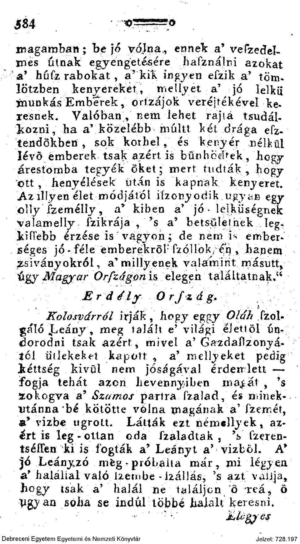 Valóban, nem lehet rajiá tsudálkőzni, ha a' közelebb niúltt l<ét drága efztendökben, sok korbei, és kenyér nélkül lévő emberek, tsak azért is bűnhődtek, hogy árestomba tegyék őket; mert tudták, hogy