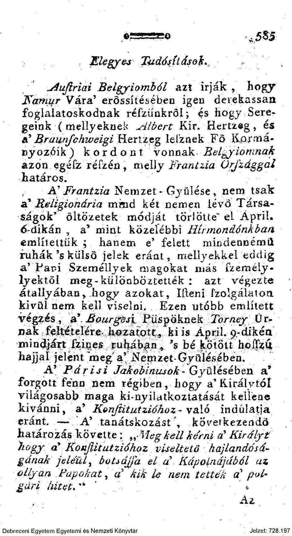 nem tsak a* Religionária mrad két nemen lévő Társaságok' öltözetek módját töri ölte' el ÁpriL 6-dikán, a' mint közelebbi Hírmondónkban említ eltük ; hanem e' felett mindennémii ruhák's külső jelek