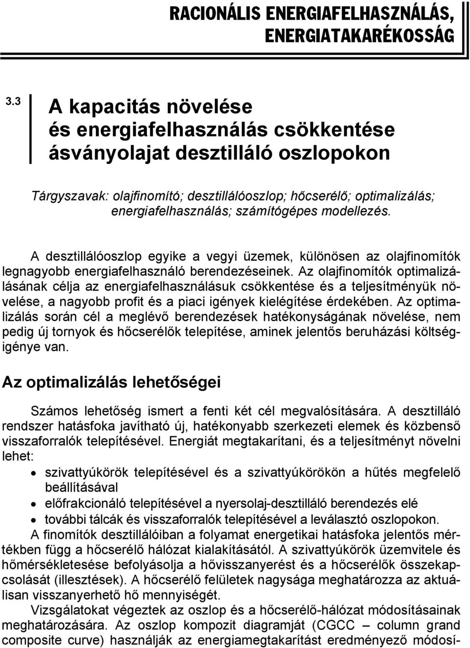 modellezés. A desztillálóoszlop egyike a vegyi üzemek, különösen az olajfinomítók legnagyobb energiafelhasználó berendezéseinek.