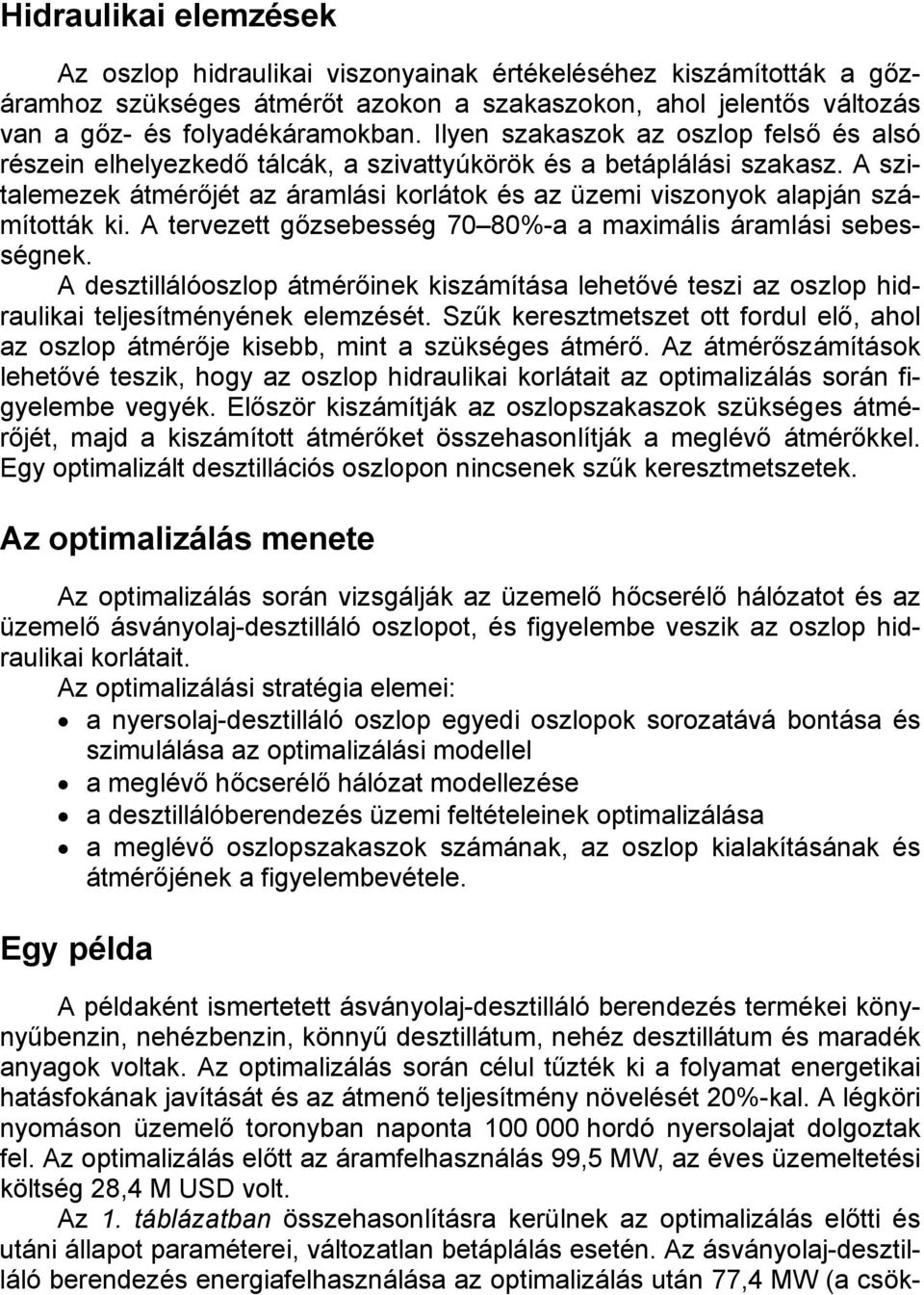 A szitalemezek átmérőjét az áramlási korlátok és az üzemi viszonyok alapján számították ki. A tervezett gőzsebesség 70 80%-a a maximális áramlási sebességnek.