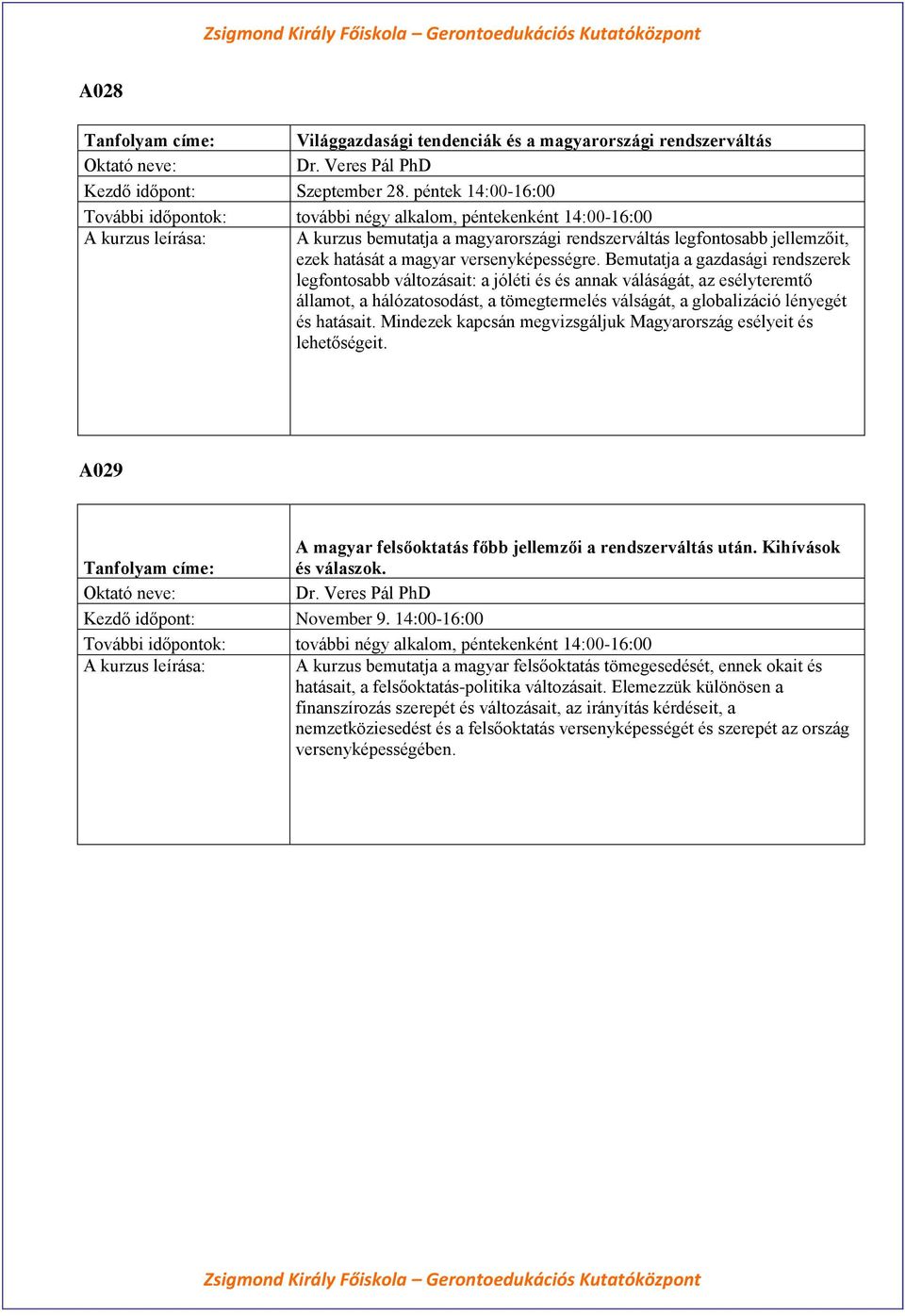 Bemutatja a gazdasági rendszerek legfontosabb változásait: a jóléti és és annak váláságát, az esélyteremtő államot, a hálózatosodást, a tömegtermelés válságát, a globalizáció lényegét és hatásait.