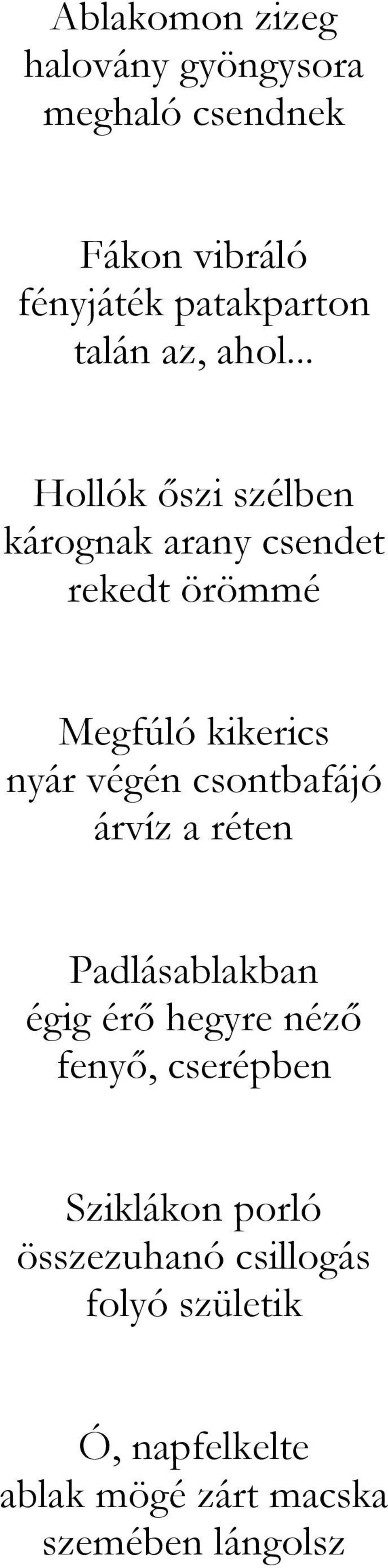 .. Hollók őszi szélben kárognak arany csendet rekedt örömmé Megfúló kikerics nyár végén