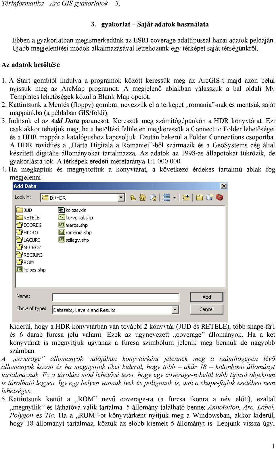 A Start gombtól indulva a programok között keressük meg az ArcGIS-t majd azon belül nyissuk meg az ArcMap programot.