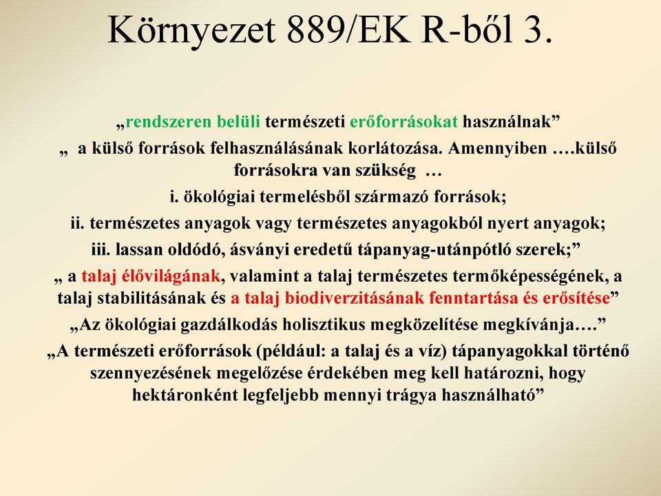 lassan oldódó, ásványi eredetű tápanyag-utánpótló szerek; a talaj élővilágának, valamint a talaj természetes termőképességének, a talaj stabilitásának és a talaj biodiverzitásának