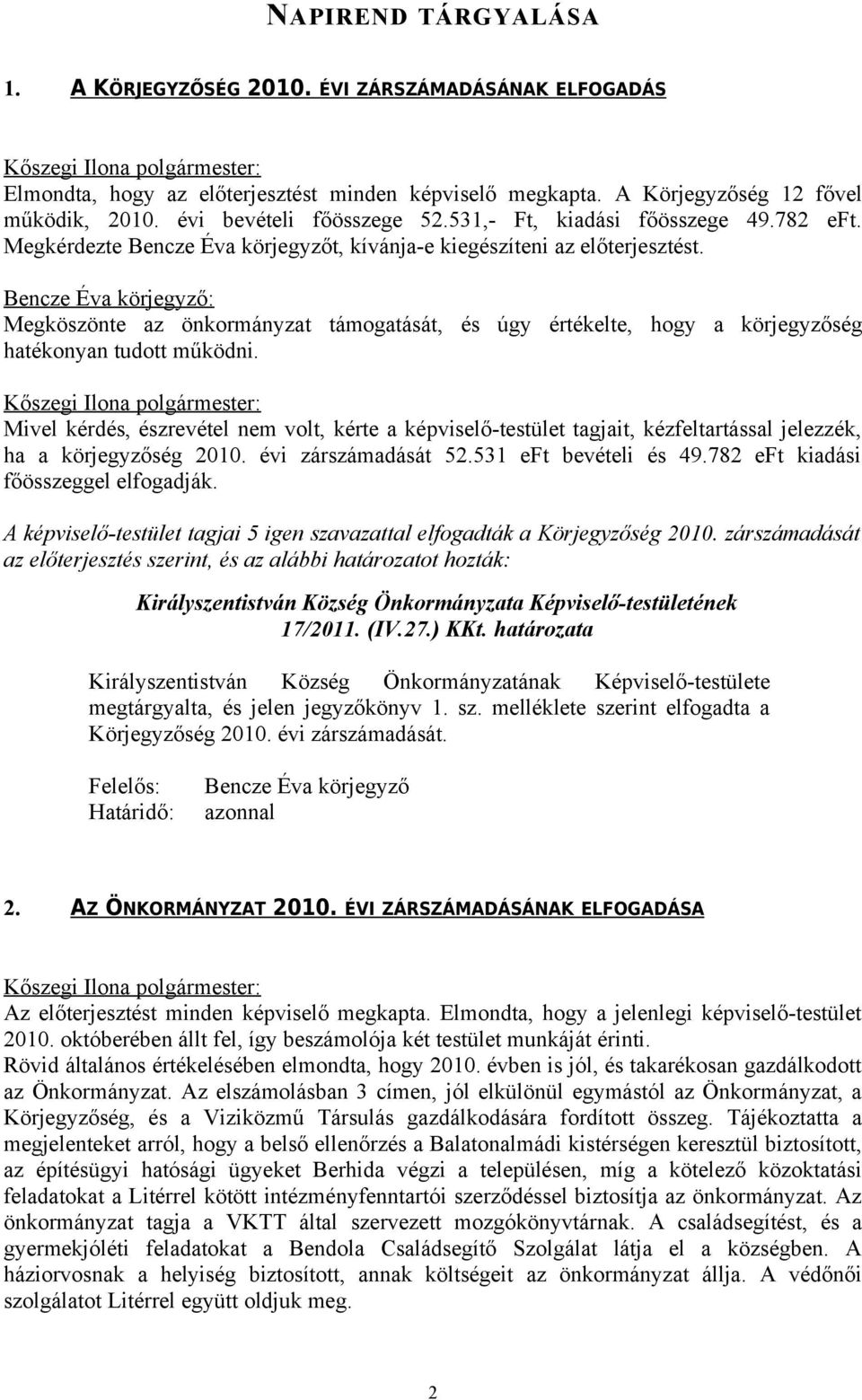 Bencze Éva körjegyző: Megköszönte az önkormányzat támogatását, és úgy értékelte, hogy a körjegyzőség hatékonyan tudott működni.