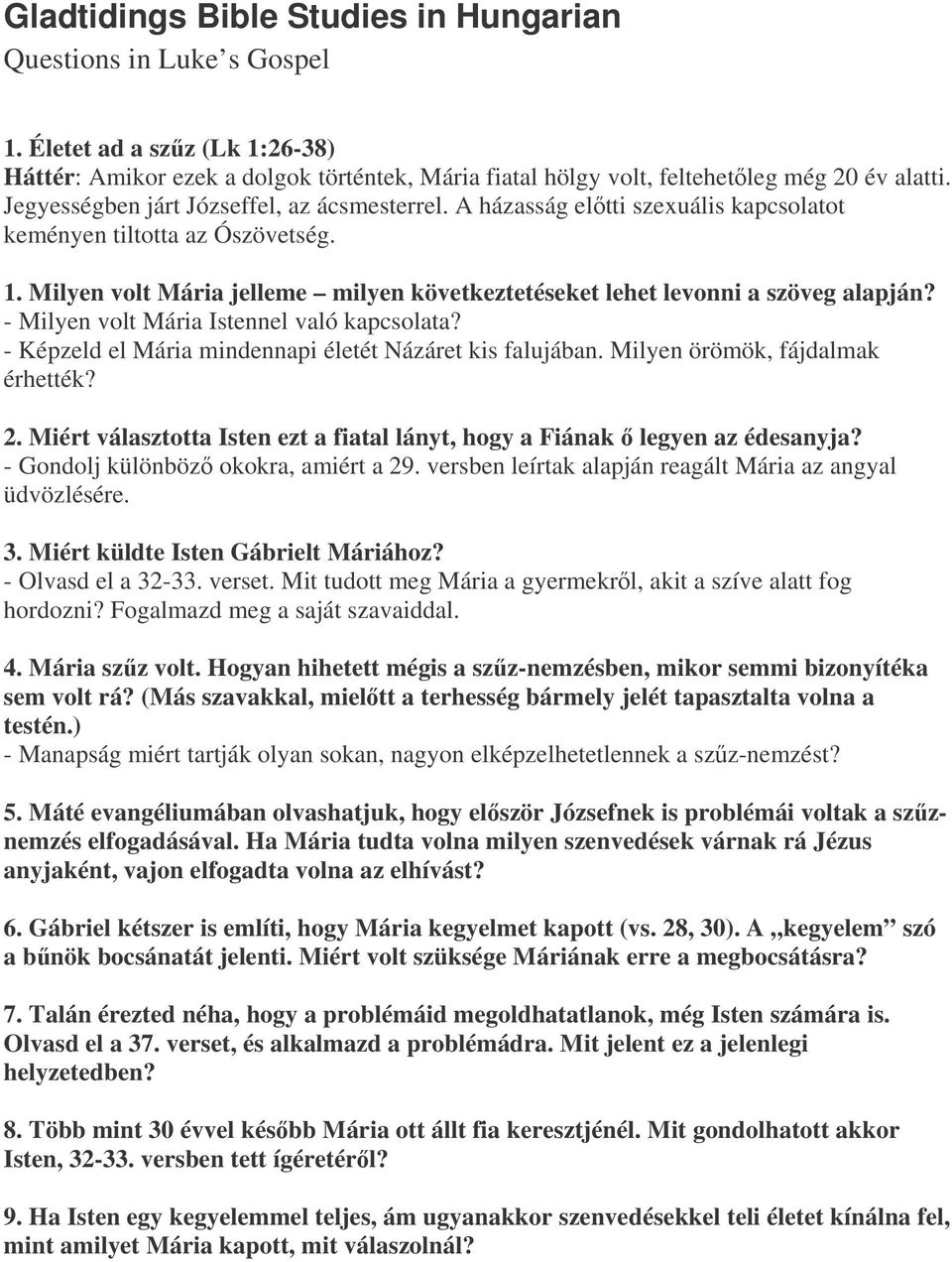 Milyen volt Mária jelleme milyen következtetéseket lehet levonni a szöveg alapján? - Milyen volt Mária Istennel való kapcsolata? - Képzeld el Mária mindennapi életét Názáret kis falujában.