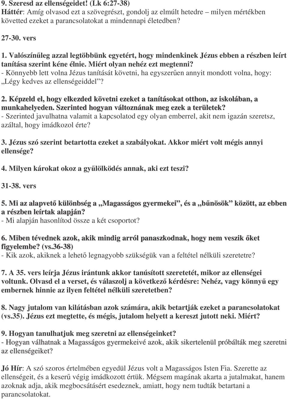 - Könnyebb lett volna Jézus tanítását követni, ha egyszeren annyit mondott volna, hogy: Légy kedves az ellenségeiddel? 2.