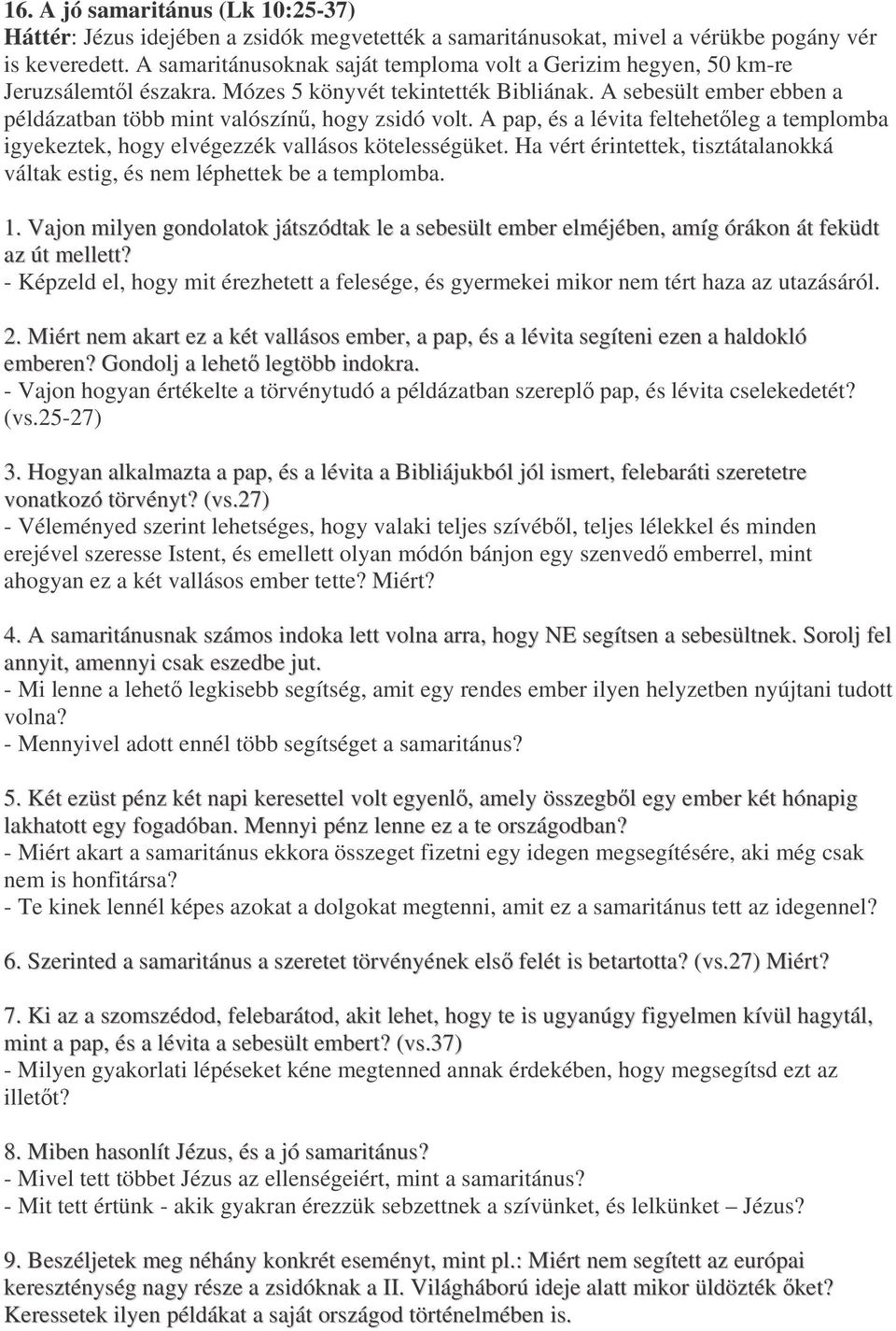 A pap, és a lévita feltehetleg a templomba igyekeztek, hogy elvégezzék vallásos kötelességüket. Ha vért érintettek, tisztátalanokká váltak estig, és nem léphettek be a templomba. 1.