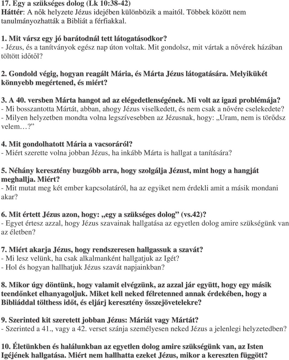 Melyikükét könnyebb megértened, és miért? 3. A 40. versben Márta hangot ad az elégedetlenségének. Mi volt az igazi problémája?