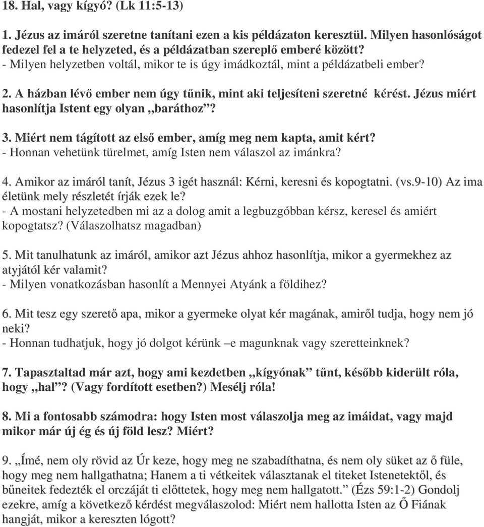 Jézus miért hasonlítja Istent egy olyan baráthoz? 3. Miért nem tágított az els ember, amíg meg nem kapta, amit kért? - Honnan vehetünk türelmet, amíg Isten nem válaszol az imánkra? 4.