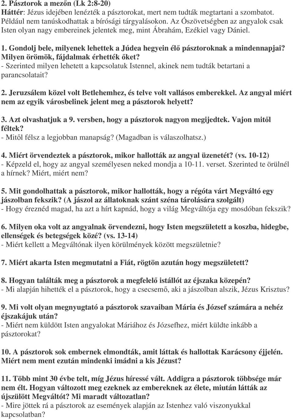 Milyen örömök, fájdalmak érhették ket? - Szerinted milyen lehetett a kapcsolatuk Istennel, akinek nem tudták betartani a parancsolatait? 2.