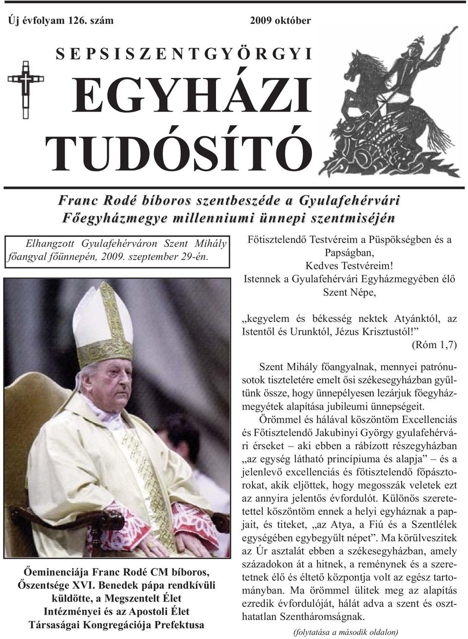 Mihály főangyal főünnepén, 2009. szeptember 29-én. Főtisztelendő Testvéreim a Püspökségben és a Papságban, Kedves Testvéreim!