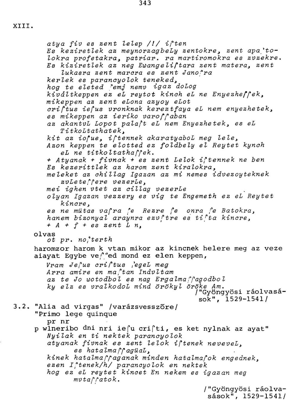 Enyezheffek, mikeppen az zent elona azyoy elot oriftus iefus vronknak kereztfaya el nem enyezhetek, es mikeppen az ieriko varoffaban az akantvl Lopot palaft el nem Enyezhetek, es el TitkoLtathatek,