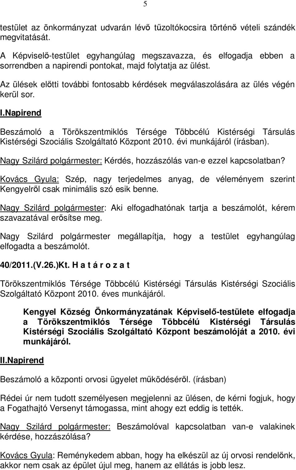 ebben a Az ülések előtti további fontosabb kérdések megválaszolására az ülés végén kerül sor. I.