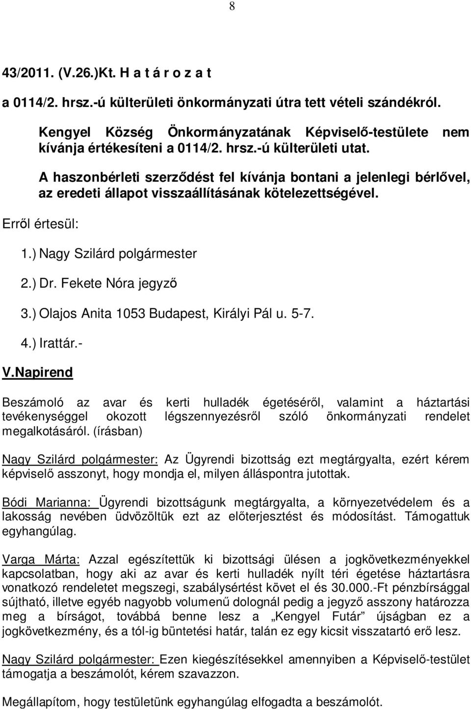 ) Dr. Fekete Nóra jegyző 3.) Olajos Anita 1053 Budapest, Királyi Pál u. 5-7. 4.) Irattár.- V.