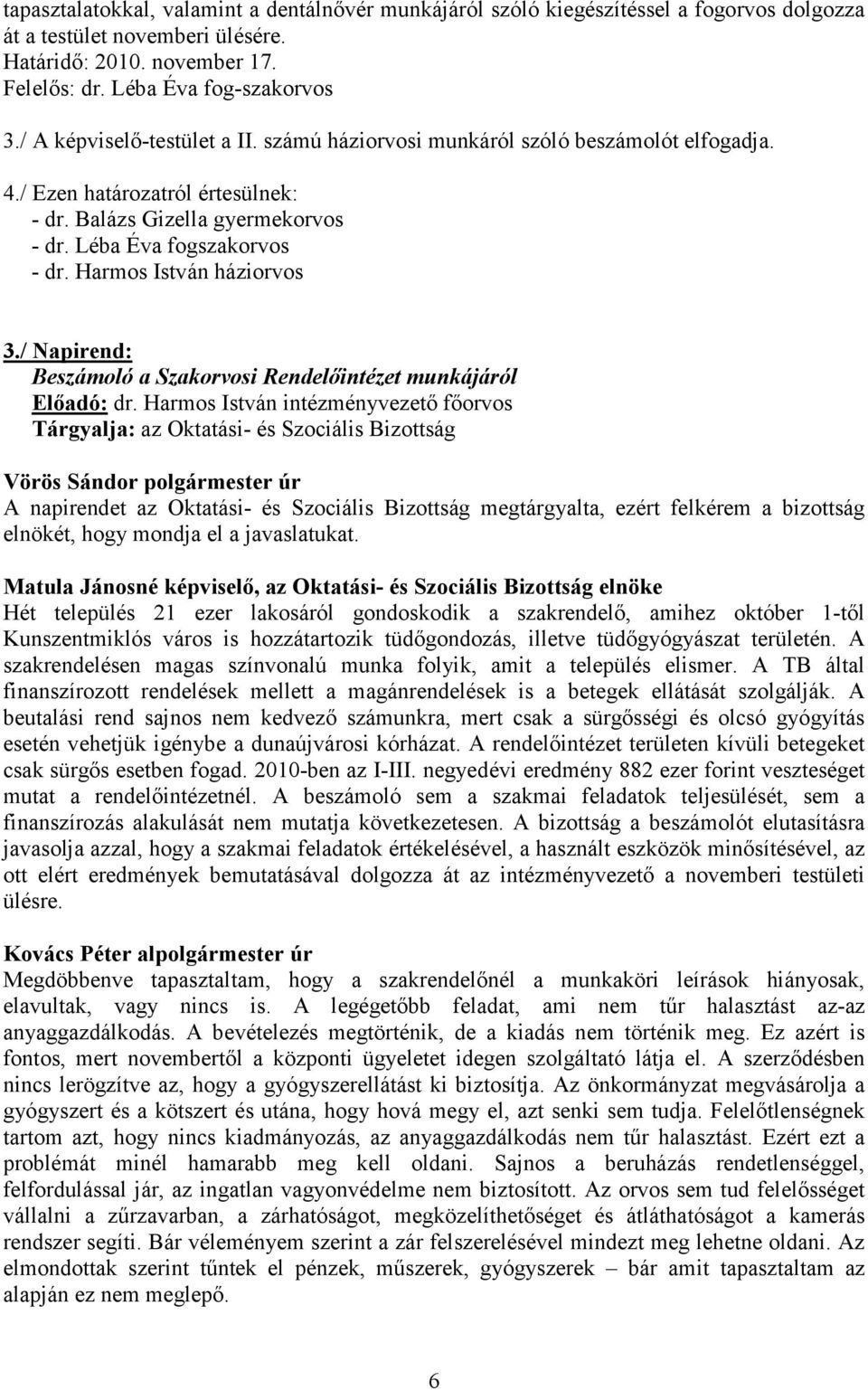 Harmos István háziorvos 3./ Napirend: Beszámoló a Szakorvosi Rendelőintézet munkájáról Előadó: dr.