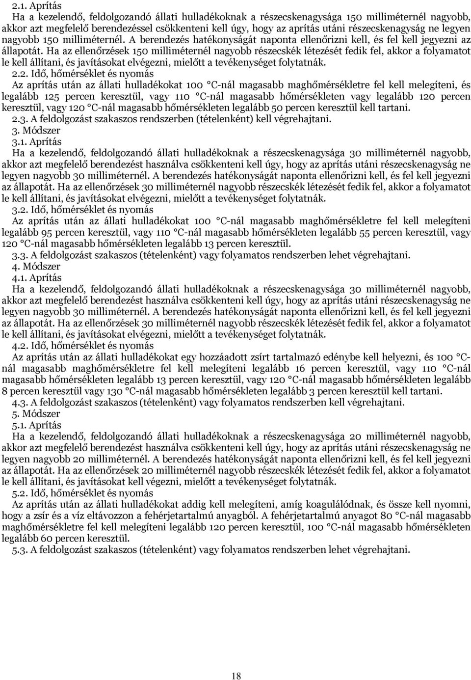 Ha az ellenőrzések 150 milliméternél nagyobb részecskék létezését fedik fel, akkor a folyamatot le kell állítani, és javításokat elvégezni, mielőtt a tevékenységet folytatnák. 2.