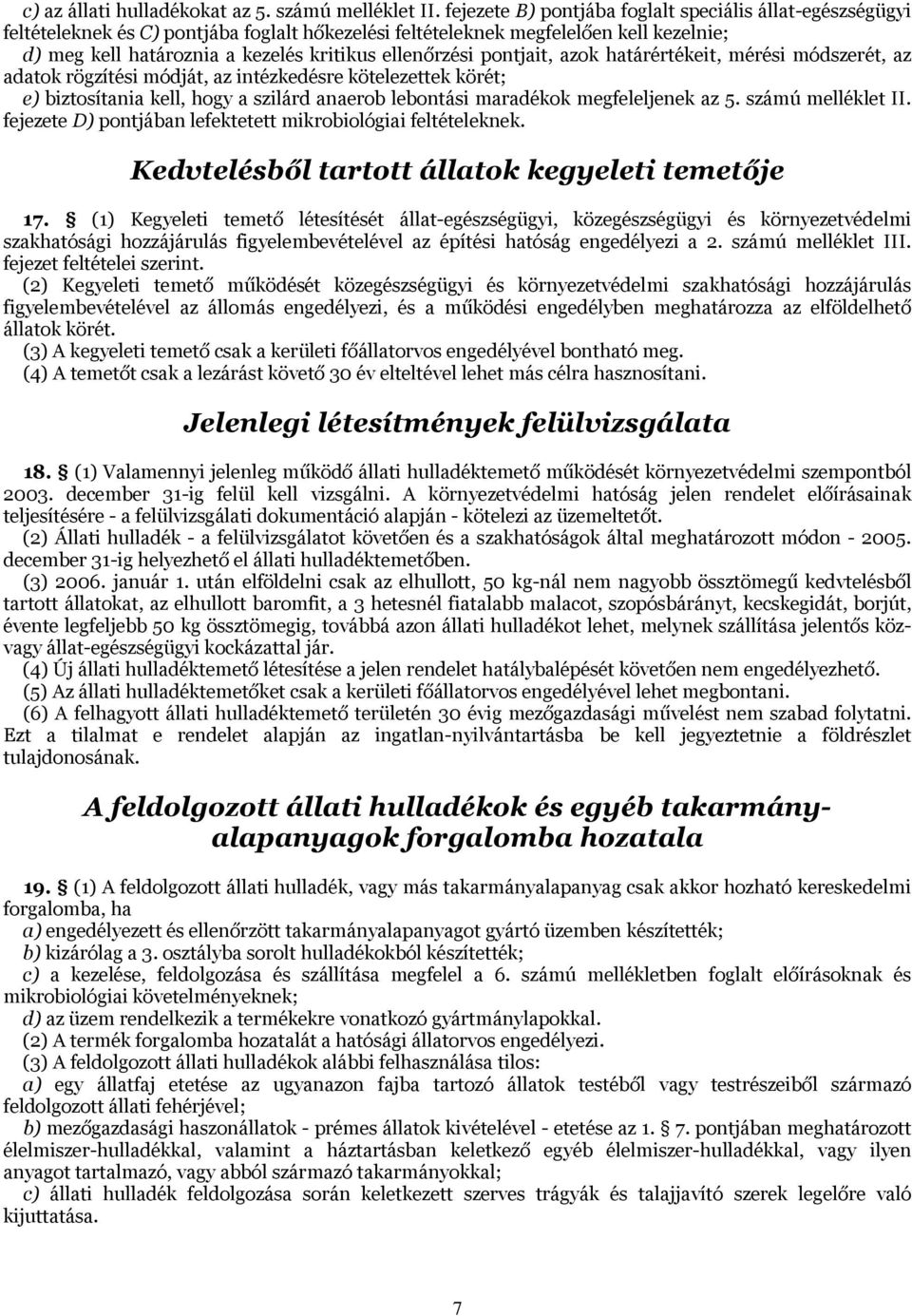 ellenőrzési pontjait, azok határértékeit, mérési módszerét, az adatok rögzítési módját, az intézkedésre kötelezettek körét; e) biztosítania kell, hogy a szilárd anaerob lebontási maradékok