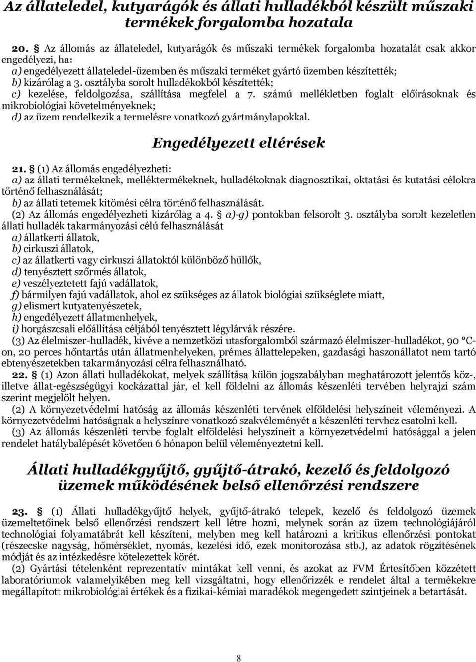 kizárólag a 3. osztályba sorolt hulladékokból készítették; c) kezelése, feldolgozása, szállítása megfelel a 7.