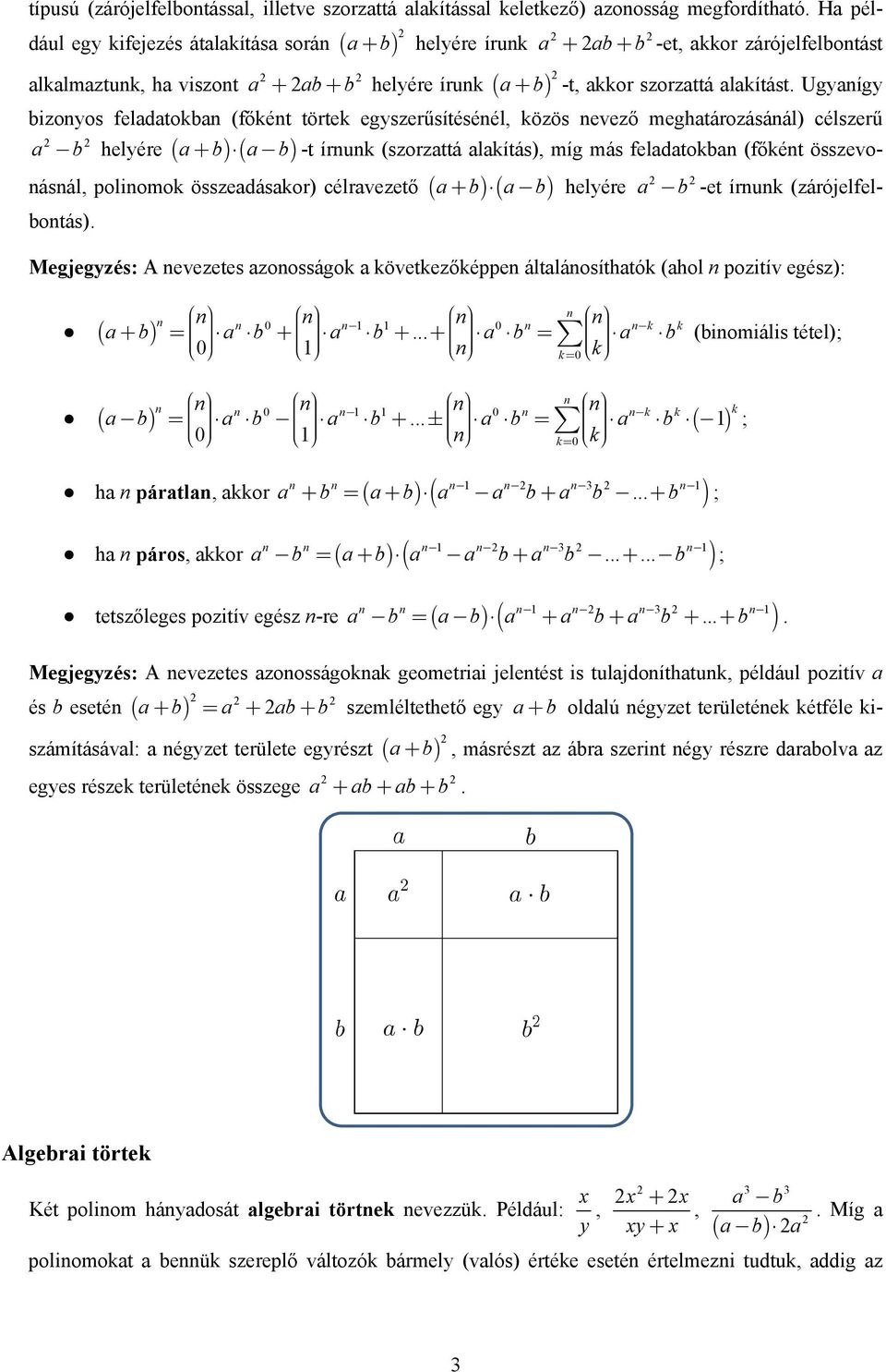 a+ ( a -t írnunk (szorzattá alakítás, míg más feladatokban (főként összevonásnál, polinomok összeadásakor célravezető ( a+ ( a helyére a b -et írnunk (zárójelfelbontás Megjegyzés: A nevezetes