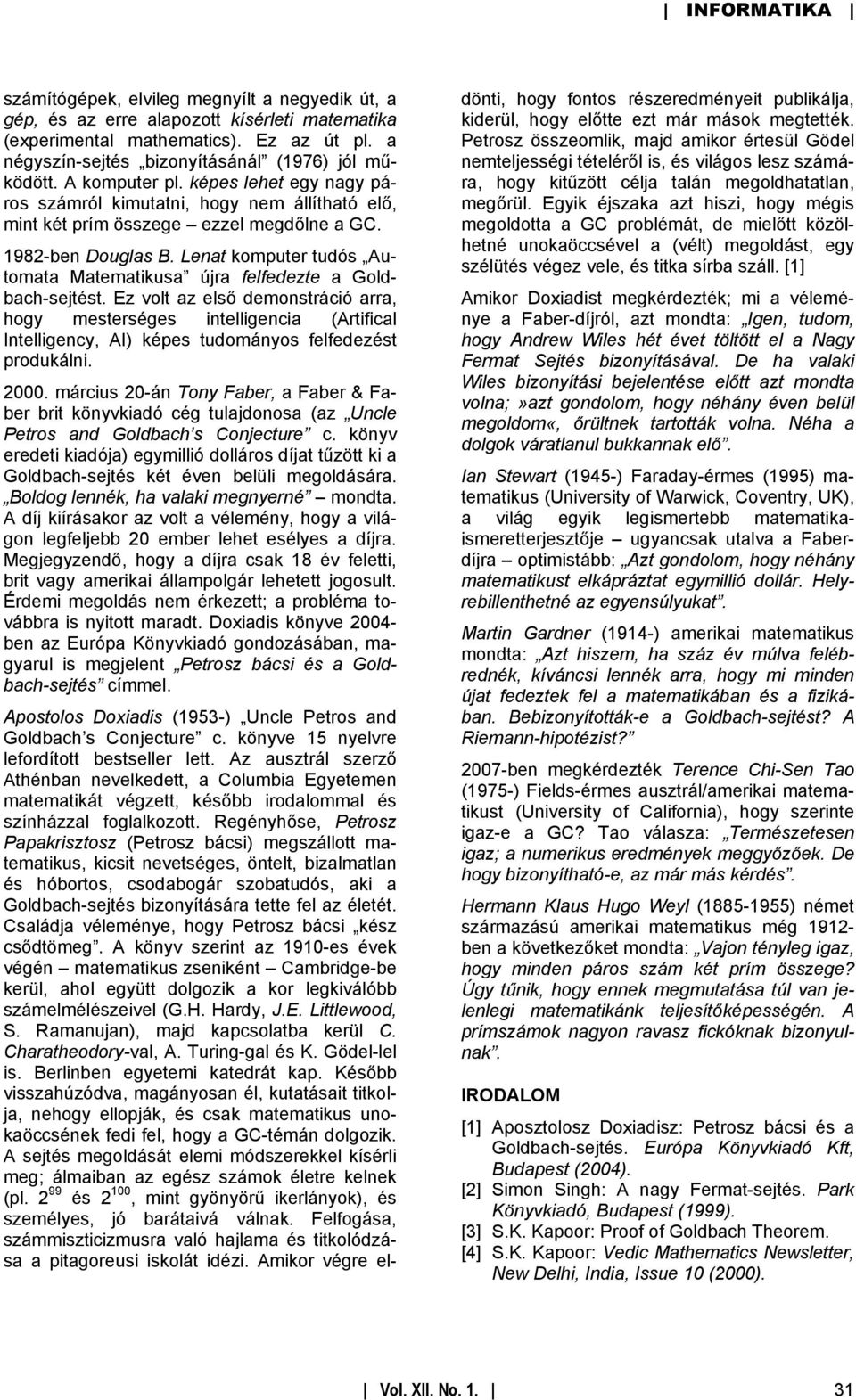 Ez volt az elő demontráció arra, hogy meterége intelligencia (Artifical Intelligency, AI) képe tudományo felfedezét produkálni. 000.