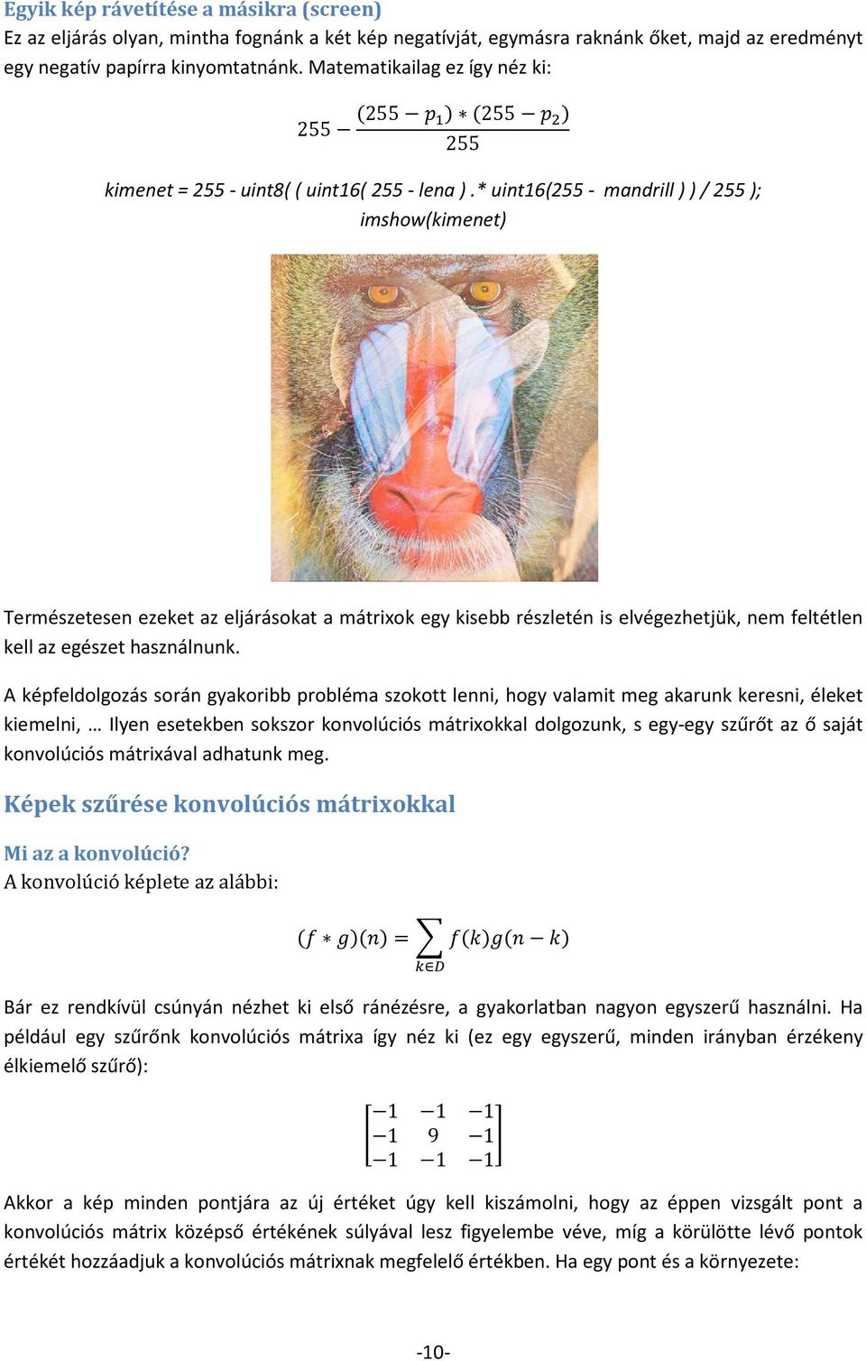 * uint16(255 - mandrill ) ) / 255 ); Természetesen ezeket az eljárásokat a mátrixok egy kisebb részletén is elvégezhetjük, nem feltétlen kell az egészet használnunk.