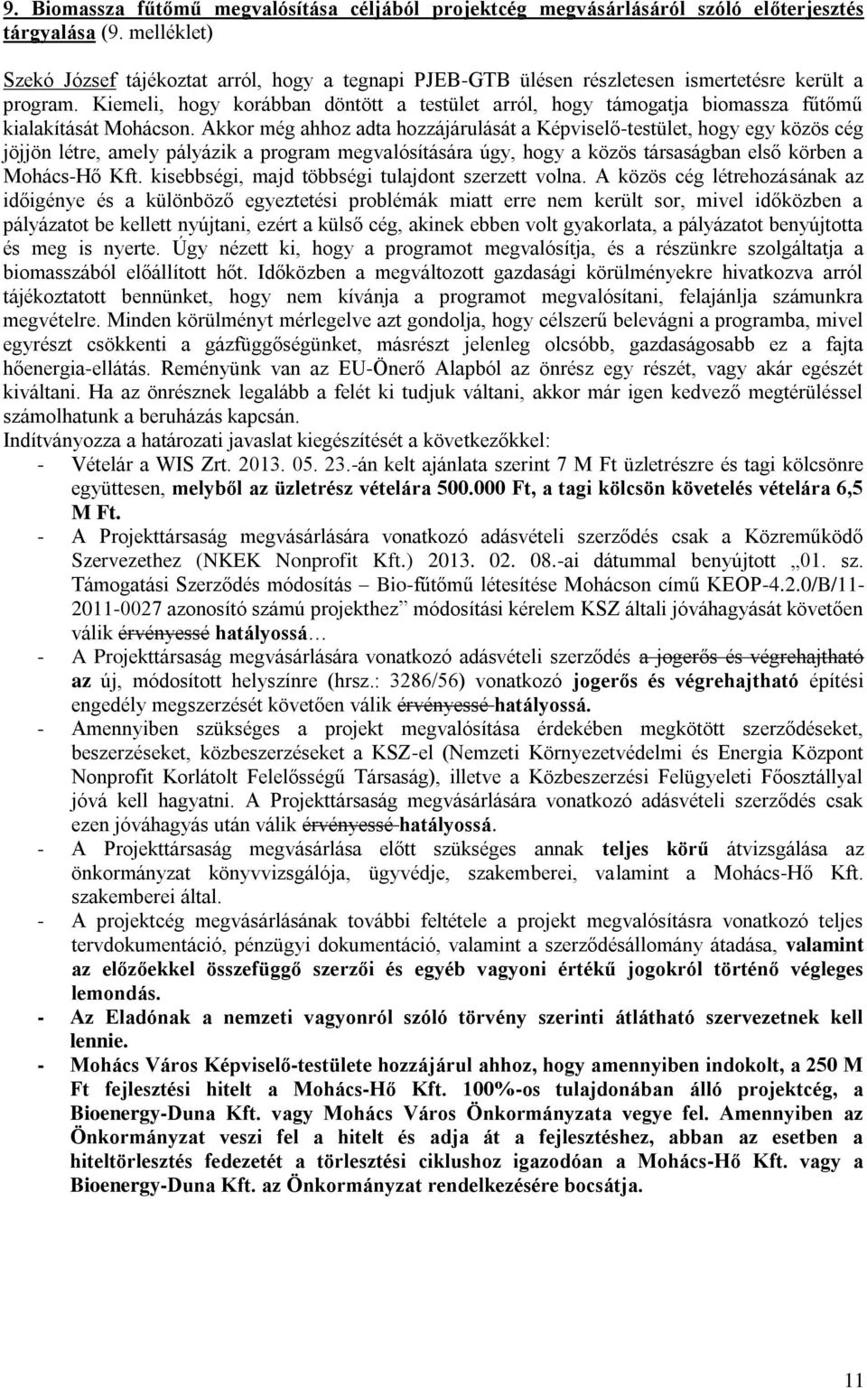 Kiemeli, hogy korábban döntött a testület arról, hogy támogatja biomassza fűtőmű kialakítását Mohácson.