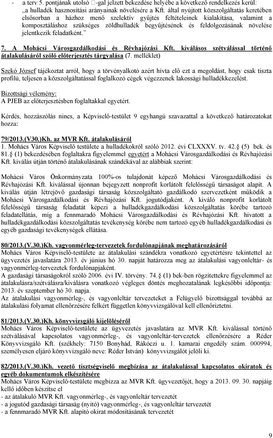 növelése jelentkezik feladatként. 7. A Mohácsi Városgazdálkodási és Révhajózási Kft. kiválásos szétválással történő átalakulásáról szóló előterjesztés tárgyalása (7.