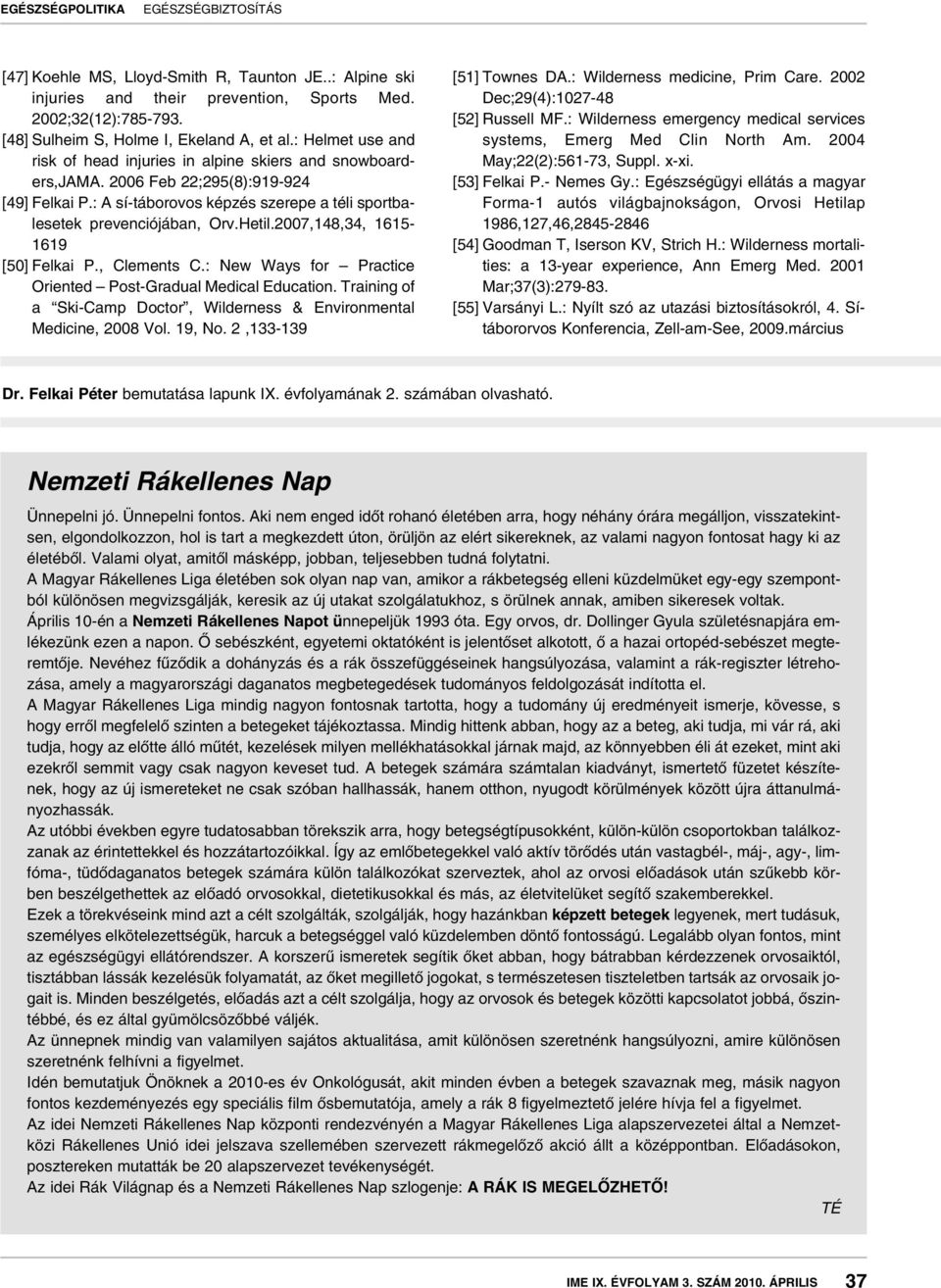 2007,148,34, 1615-1619 [50] Felkai P., Clements C.: New Ways for Practice Oriented Post-Gradual Medical Education. Training of a Ski-Camp Doctor, Wilderness & Environmental Medicine, 2008 Vol. 19, No.