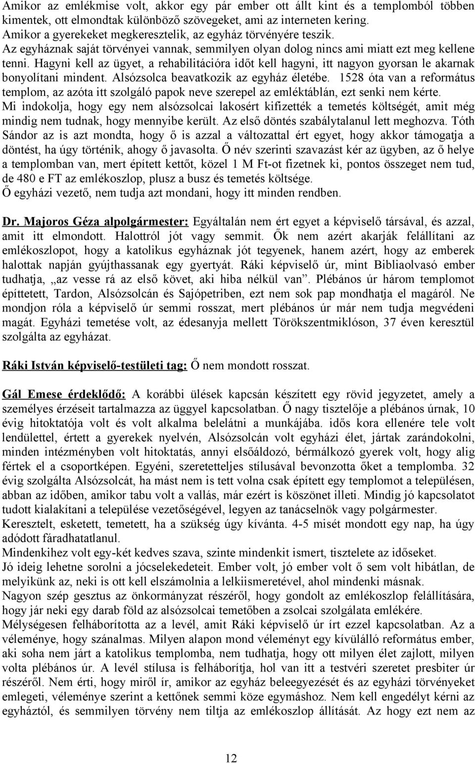 Hagyni kell az ügyet, a rehabilitációra időt kell hagyni, itt nagyon gyorsan le akarnak bonyolítani mindent. Alsózsolca beavatkozik az egyház életébe.