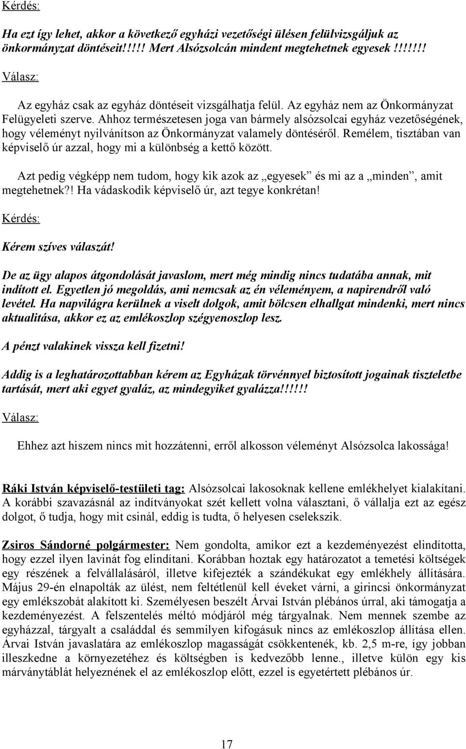 Ahhoz természetesen joga van bármely alsózsolcai egyház vezetőségének, hogy véleményt nyilvánítson az Önkormányzat valamely döntéséről.