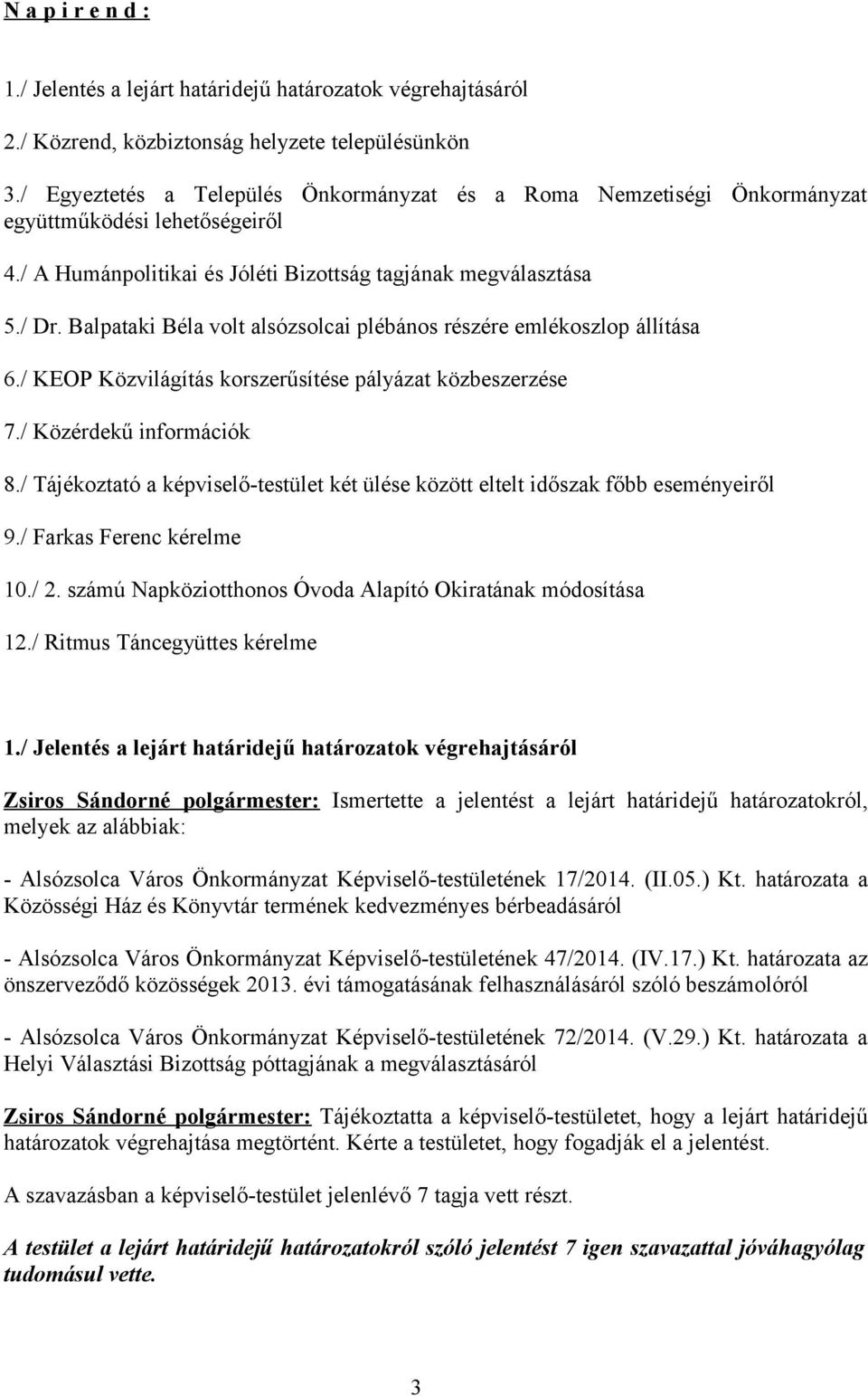 Balpataki Béla volt alsózsolcai plébános részére emlékoszlop állítása 6./ KEOP Közvilágítás korszerűsítése pályázat közbeszerzése 7./ Közérdekű információk 8.