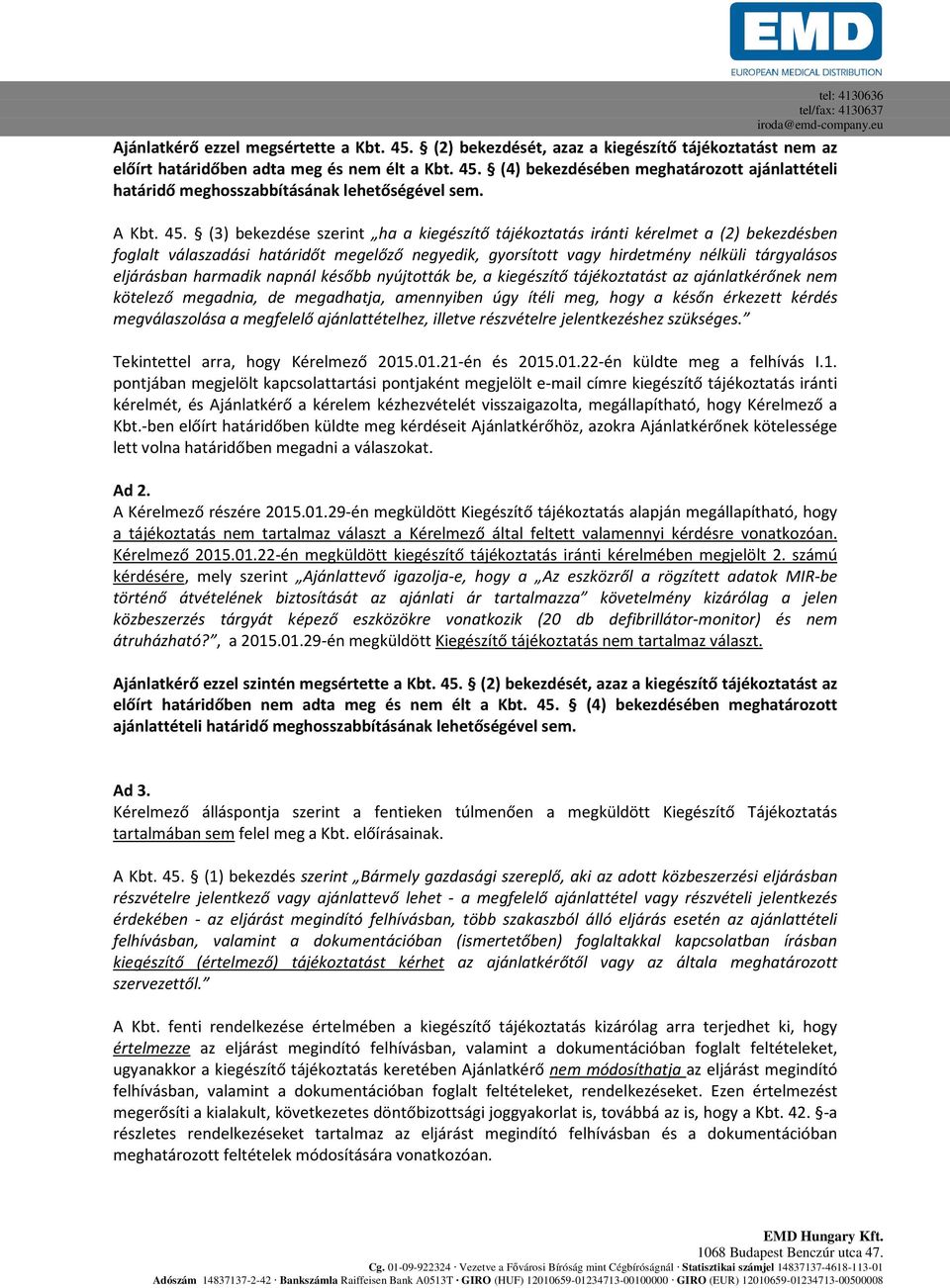 (3) bekezdése szerint ha a kiegészítő tájékoztatás iránti kérelmet a (2) bekezdésben foglalt válaszadási határidőt megelőző negyedik, gyorsított vagy hirdetmény nélküli tárgyalásos eljárásban