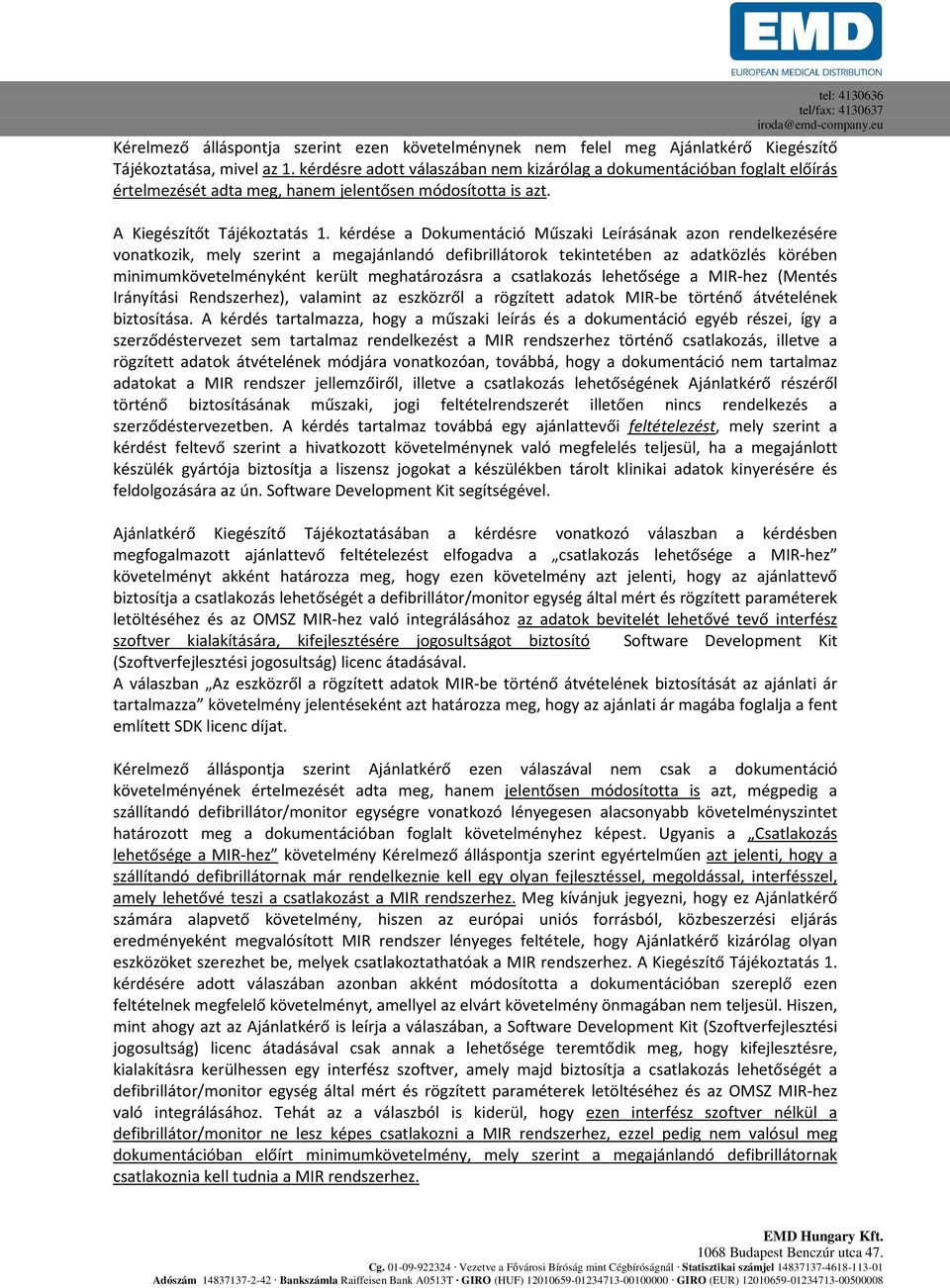 kérdése a Dokumentáció Műszaki Leírásának azon rendelkezésére vonatkozik, mely szerint a megajánlandó defibrillátorok tekintetében az adatközlés körében minimumkövetelményként került meghatározásra a