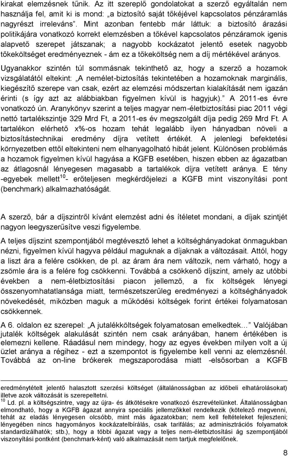 nagyobb tőkeköltséget eredményeznek - ám ez a tőkeköltség nem a díj mértékével arányos.