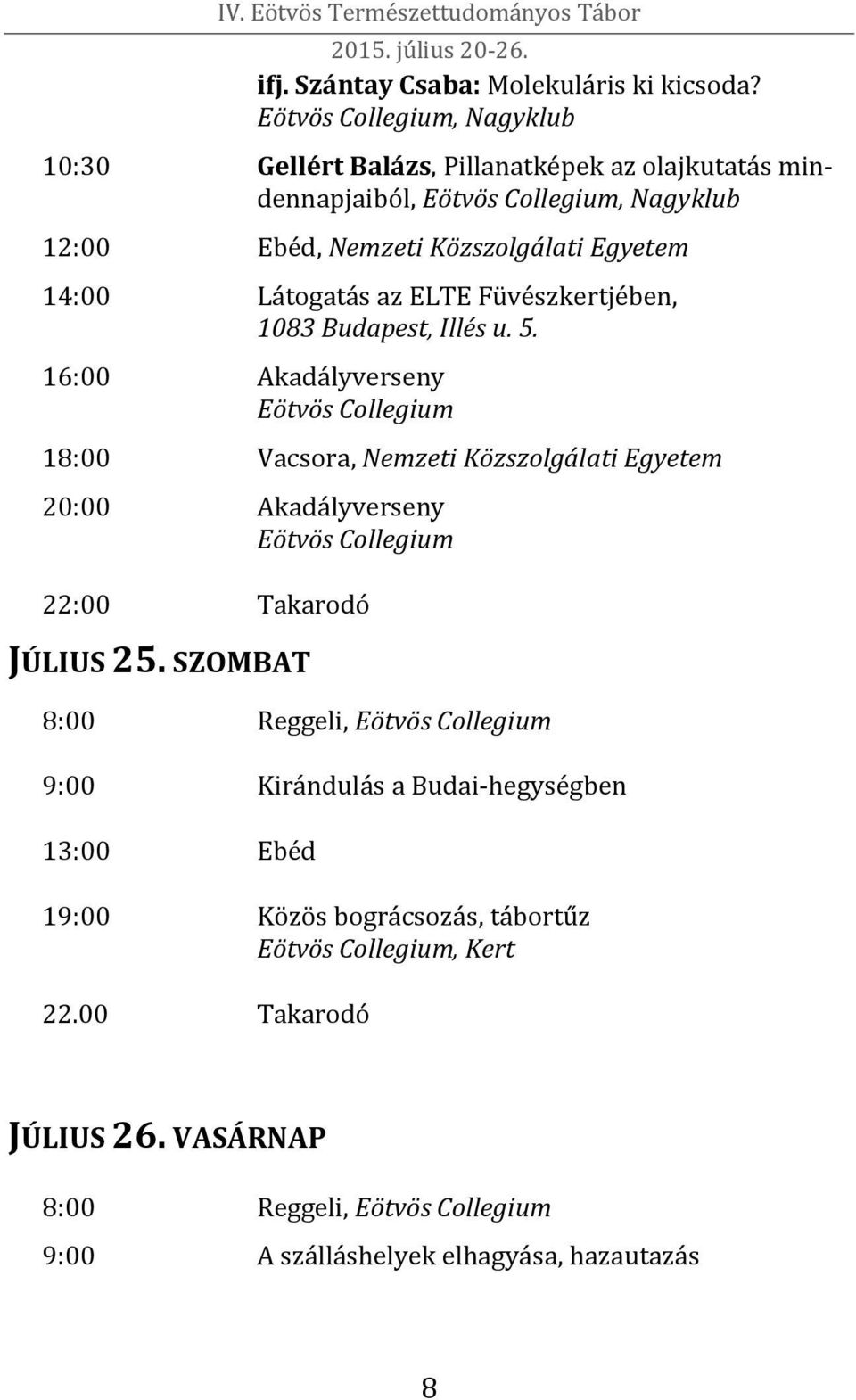 14:00 Látogatás az ELTE Füvészkertjében, 1083 Budapest, Illés u. 5.