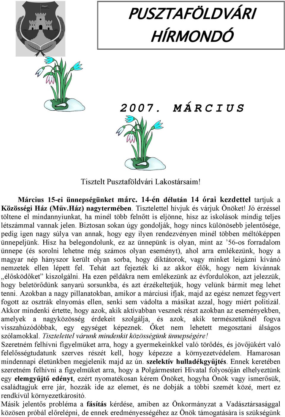 Biztosan sokan úgy gondolják, hogy nincs különösebb jelentősége, pedig igen nagy súlya van annak, hogy egy ilyen rendezvényen minél többen méltóképpen ünnepeljünk.