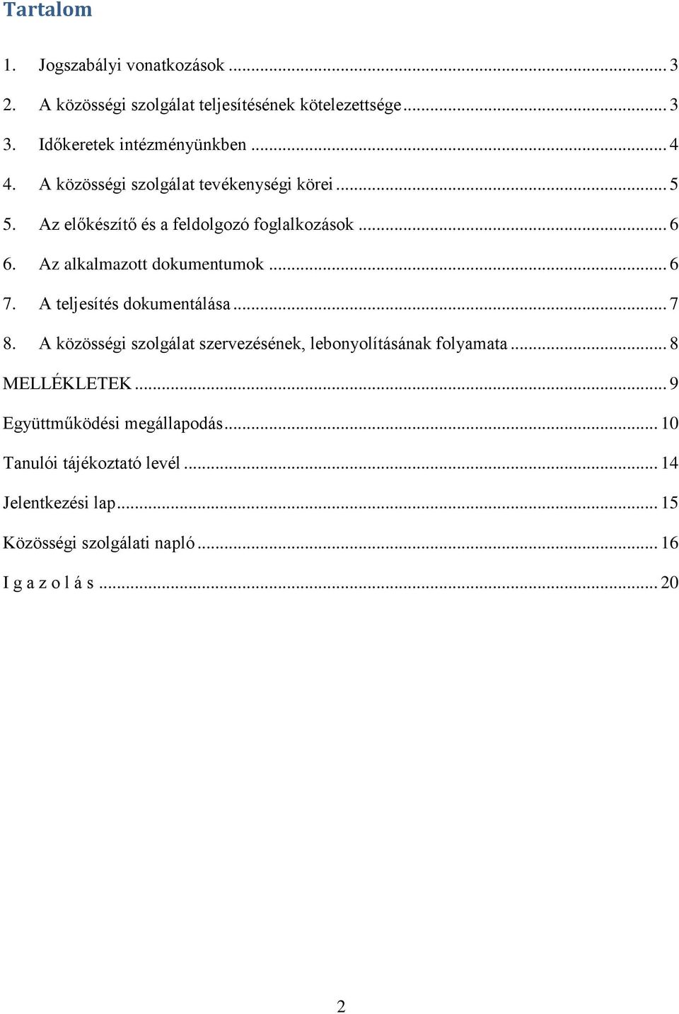 Az alkalmazott dokumentumok... 6 7. A teljesítés dokumentálása... 7 8. A közösségi szolgálat szervezésének, lebonyolításának folyamata.