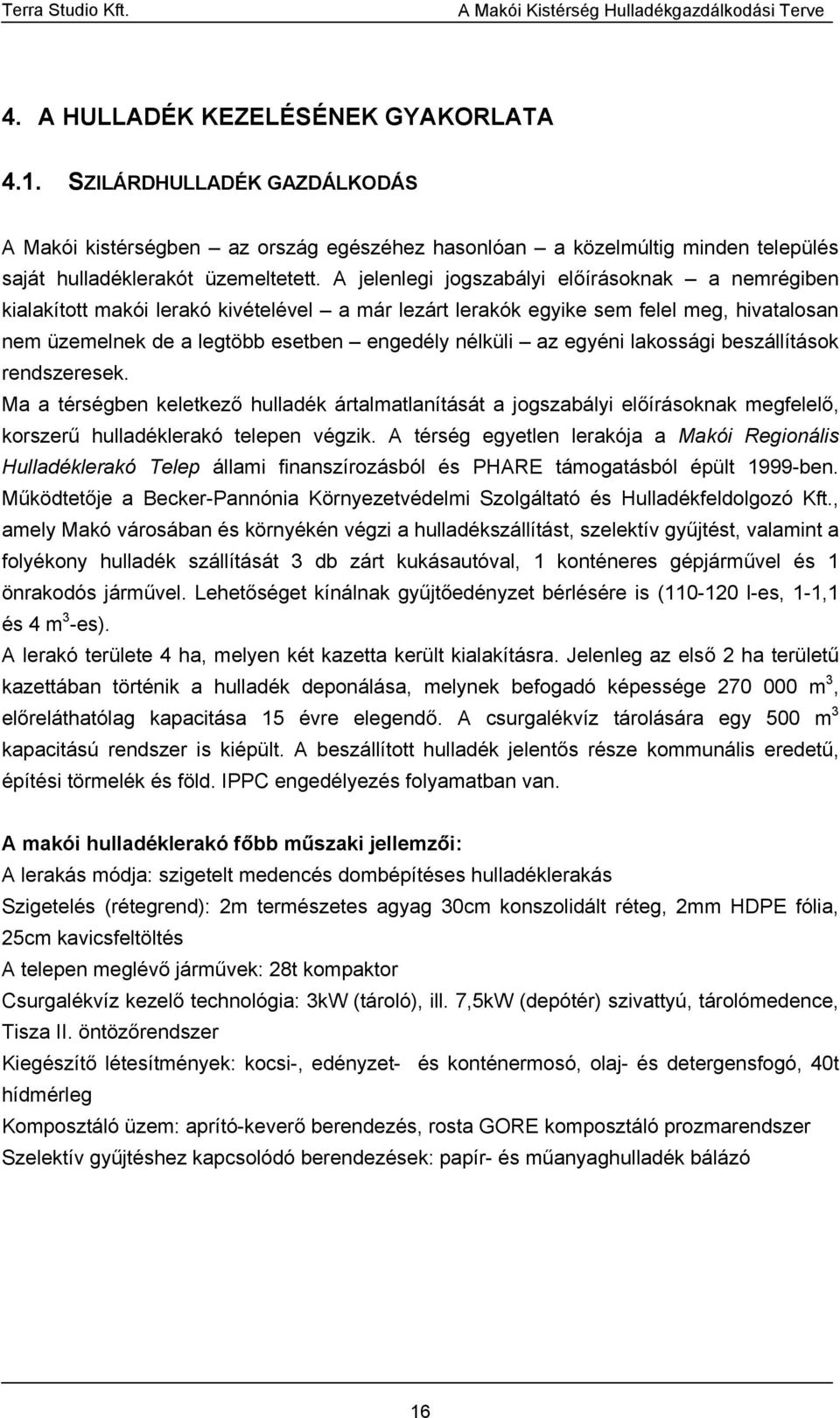 egyéni lakossági beszállítások rendszeresek. Ma a térségben keletkező hulladék ártalmatlanítását a jogszabályi előírásoknak megfelelő, korszerű hulladéklerakó telepen végzik.