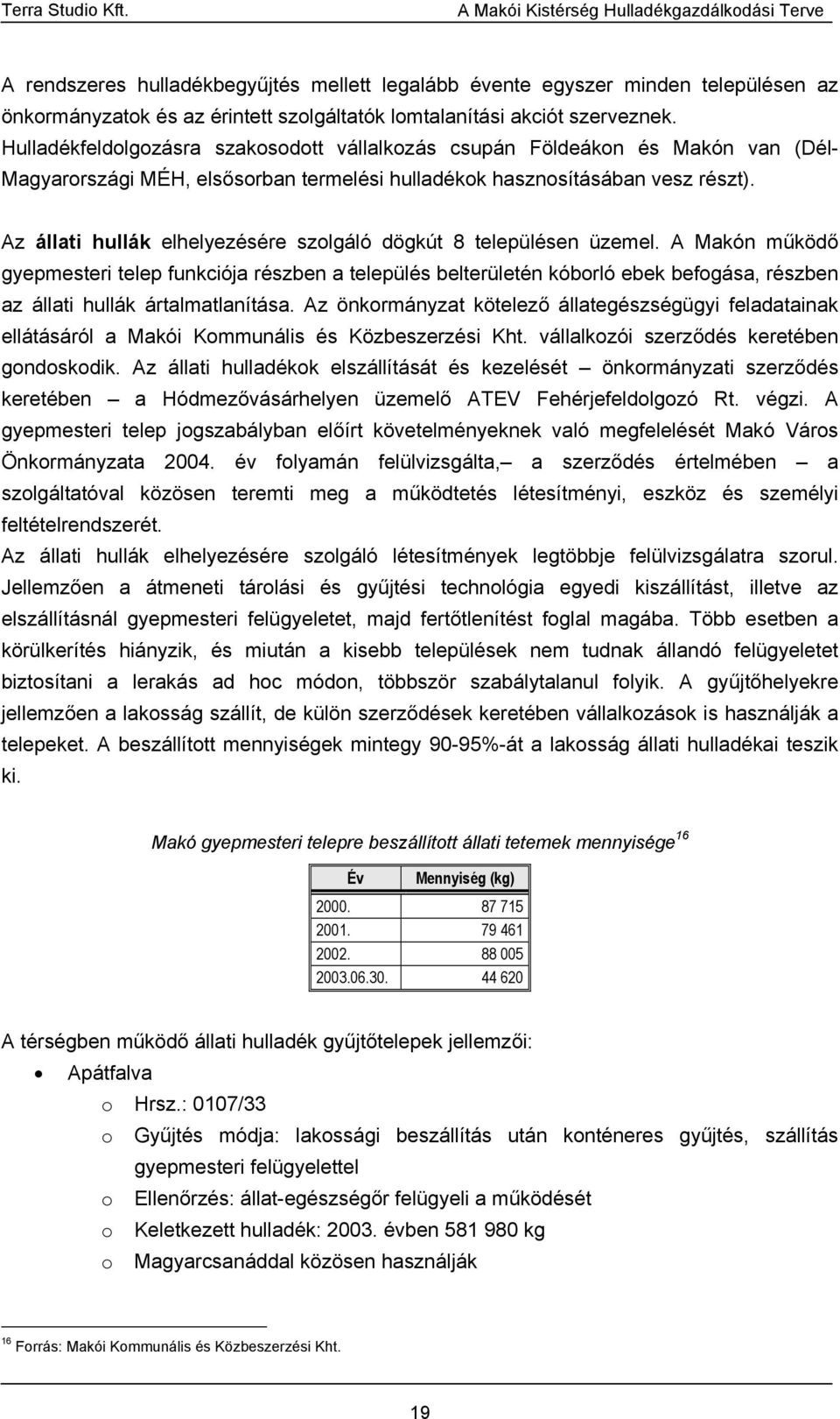 Az állati hullák elhelyezésére szolgáló dögkút 8 településen üzemel.