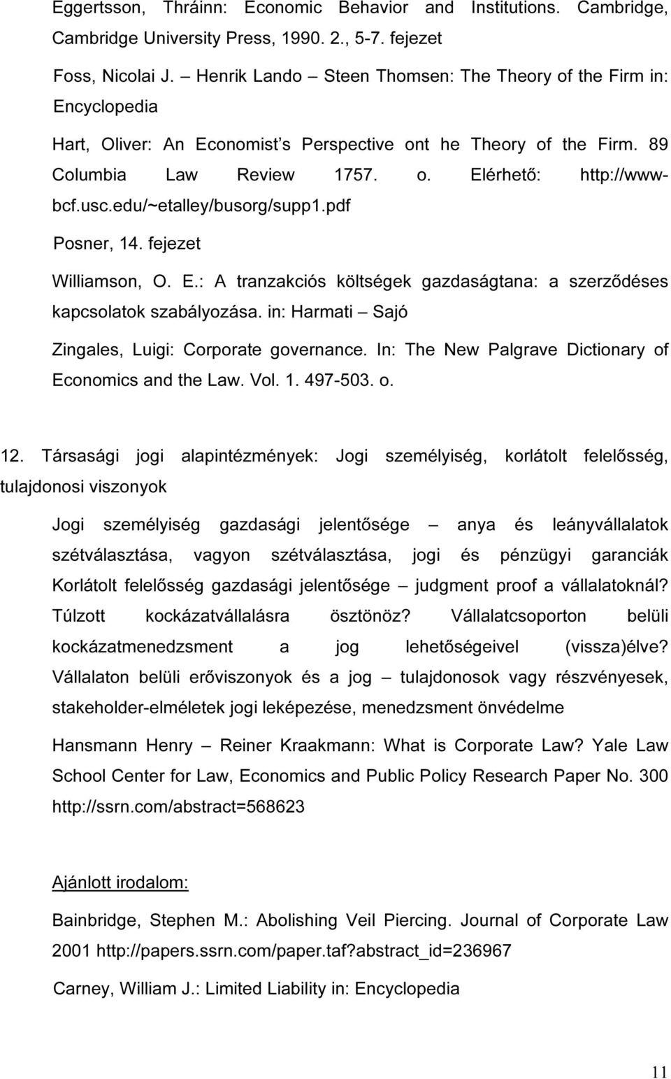 edu/~etalley/busorg/supp1.pdf Posner, 14. fejezet Williamson, O. E.: A tranzakciós költségek gazdaságtana: a szerződéses kapcsolatok szabályozása.