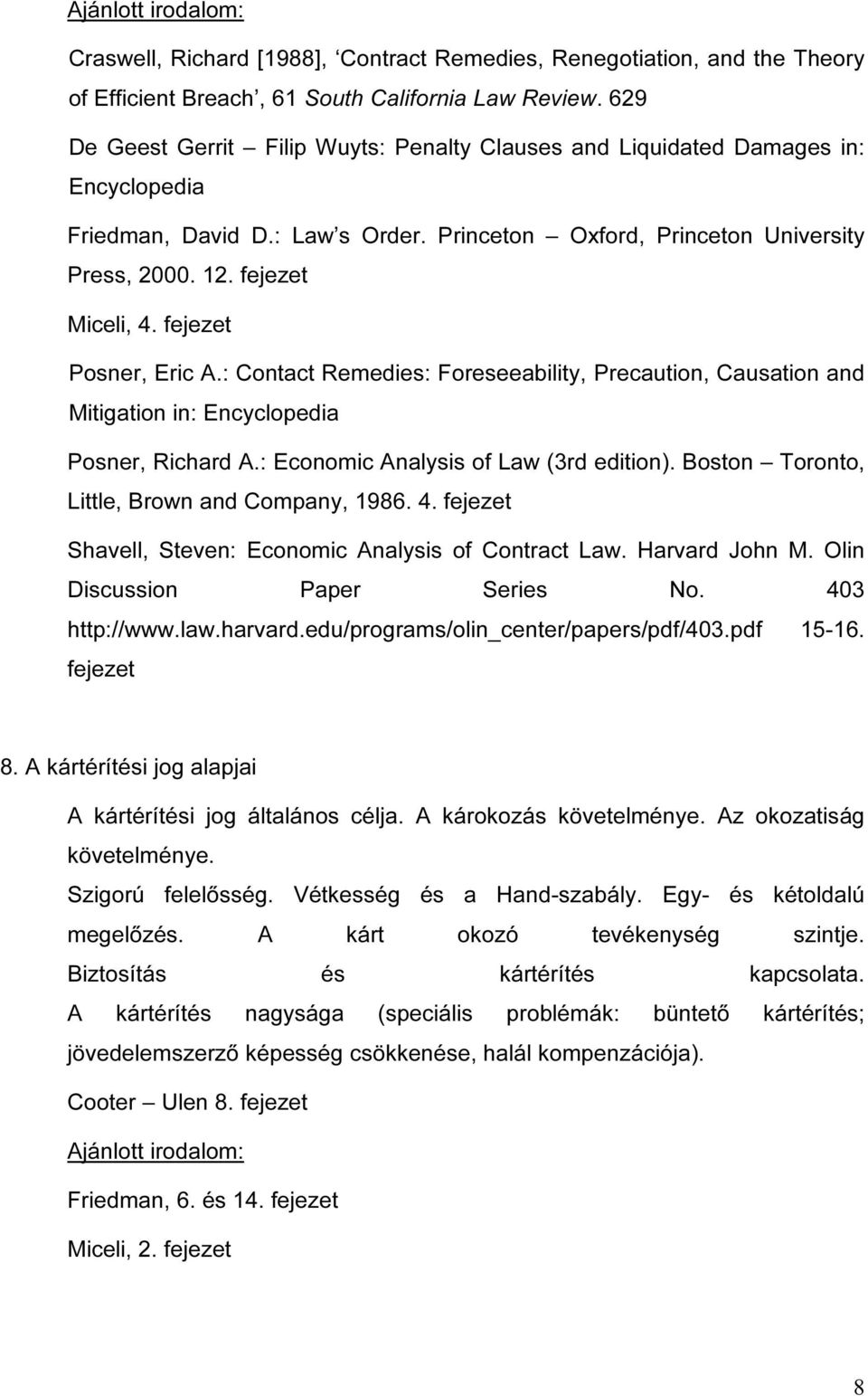 fejezet Posner, Eric A.: Contact Remedies: Foreseeability, Precaution, Causation and Mitigation in: Encyclopedia Posner, Richard A.: Economic Analysis of Law (3rd edition).