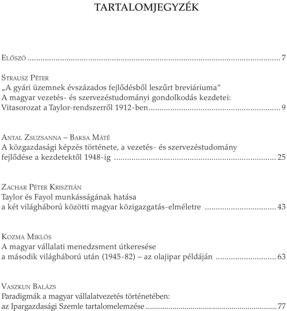 1912-ben...9 Antal Zsuzsanna Baksa Máté A közgazdasági képzés története, a vezetés- és szervezéstudomány fejlődése a kezdetektől 1948-ig.