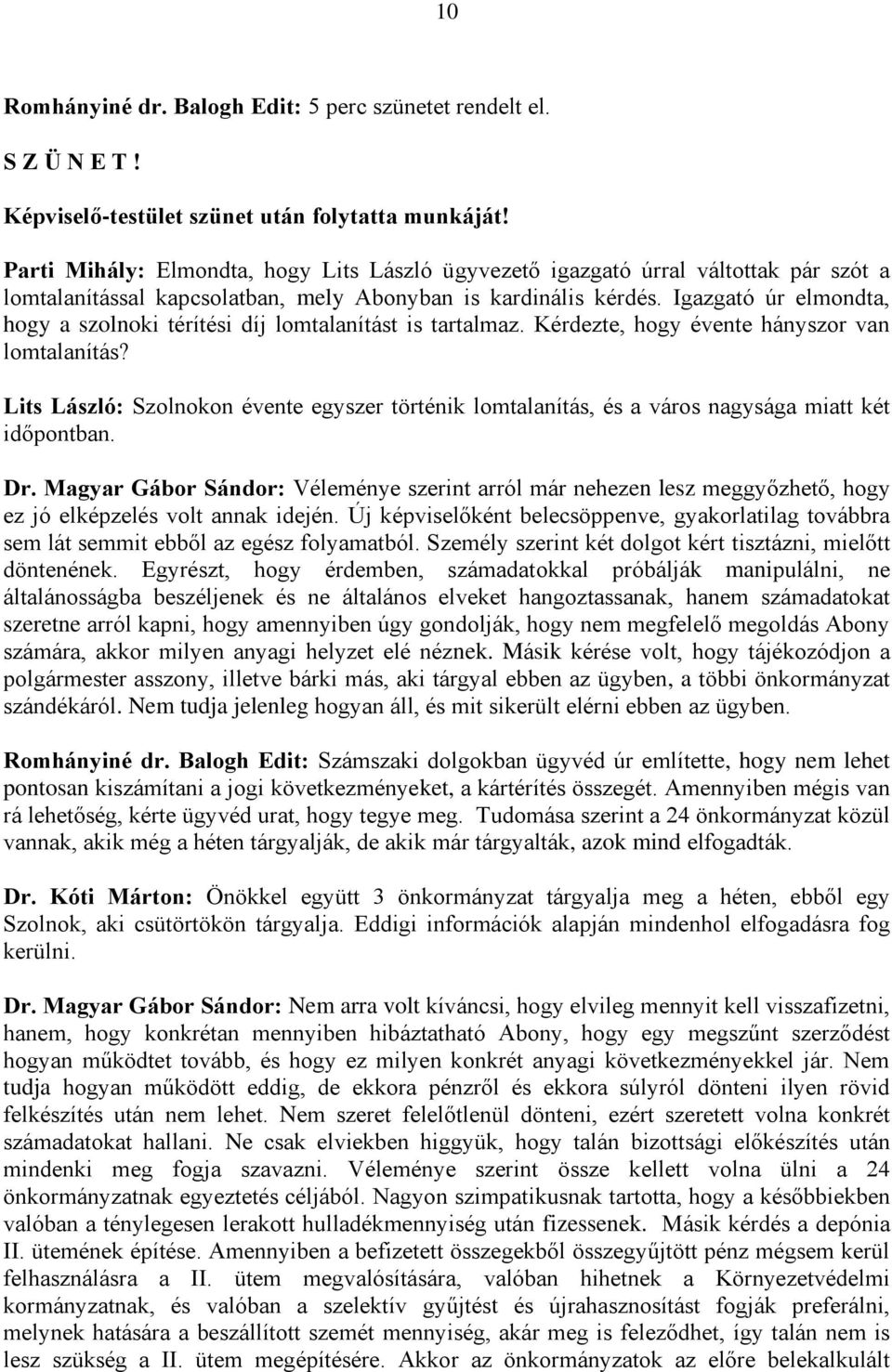 Igazgató úr elmondta, hogy a szolnoki térítési díj lomtalanítást is tartalmaz. Kérdezte, hogy évente hányszor van lomtalanítás?