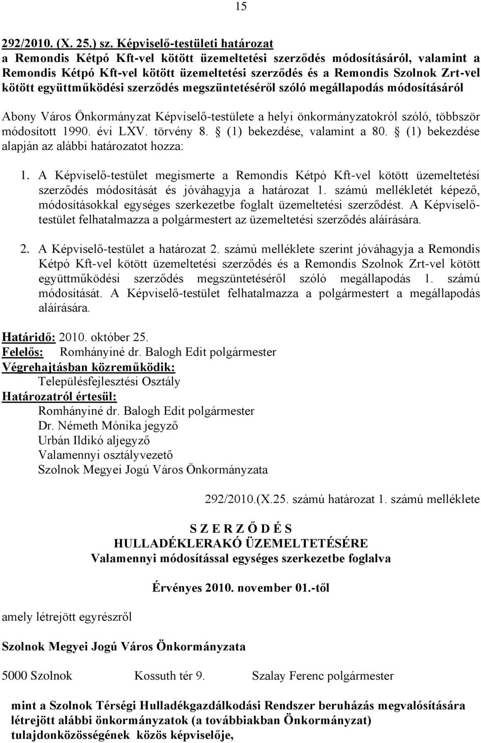 kötött együttműködési szerződés megszüntetéséről szóló megállapodás módosításáról Abony Város Önkormányzat Képviselő-testülete a helyi önkormányzatokról szóló, többször módosított 1990. évi LXV.