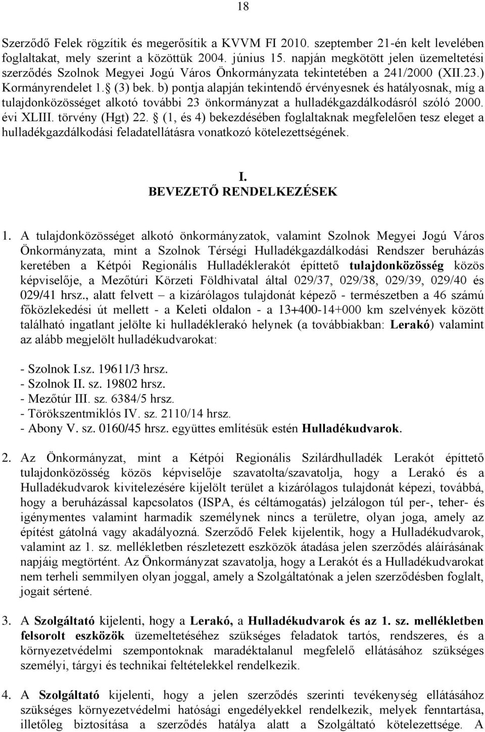 b) pontja alapján tekintendő érvényesnek és hatályosnak, míg a tulajdonközösséget alkotó további 23 önkormányzat a hulladékgazdálkodásról szóló 2000. évi XLIII. törvény (Hgt) 22.