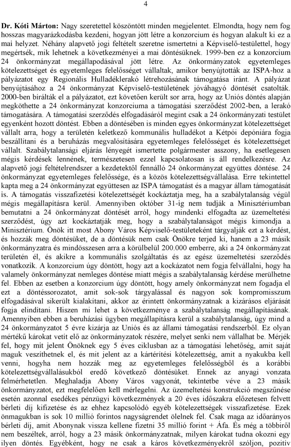 1999-ben ez a konzorcium 24 önkormányzat megállapodásával jött létre.