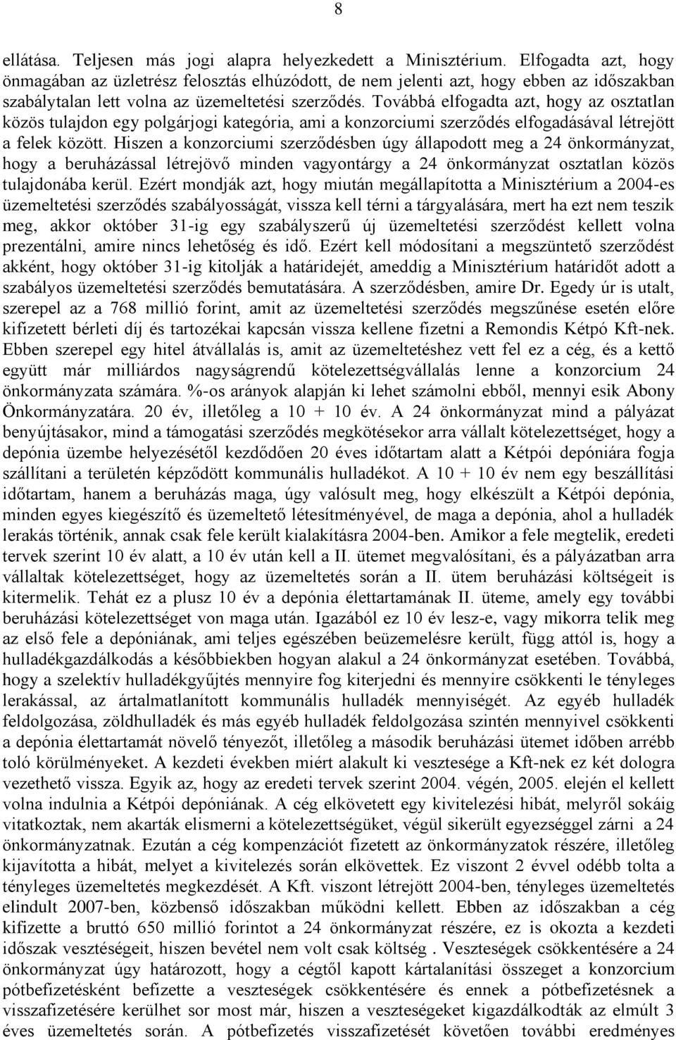 Továbbá elfogadta azt, hogy az osztatlan közös tulajdon egy polgárjogi kategória, ami a konzorciumi szerződés elfogadásával létrejött a felek között.