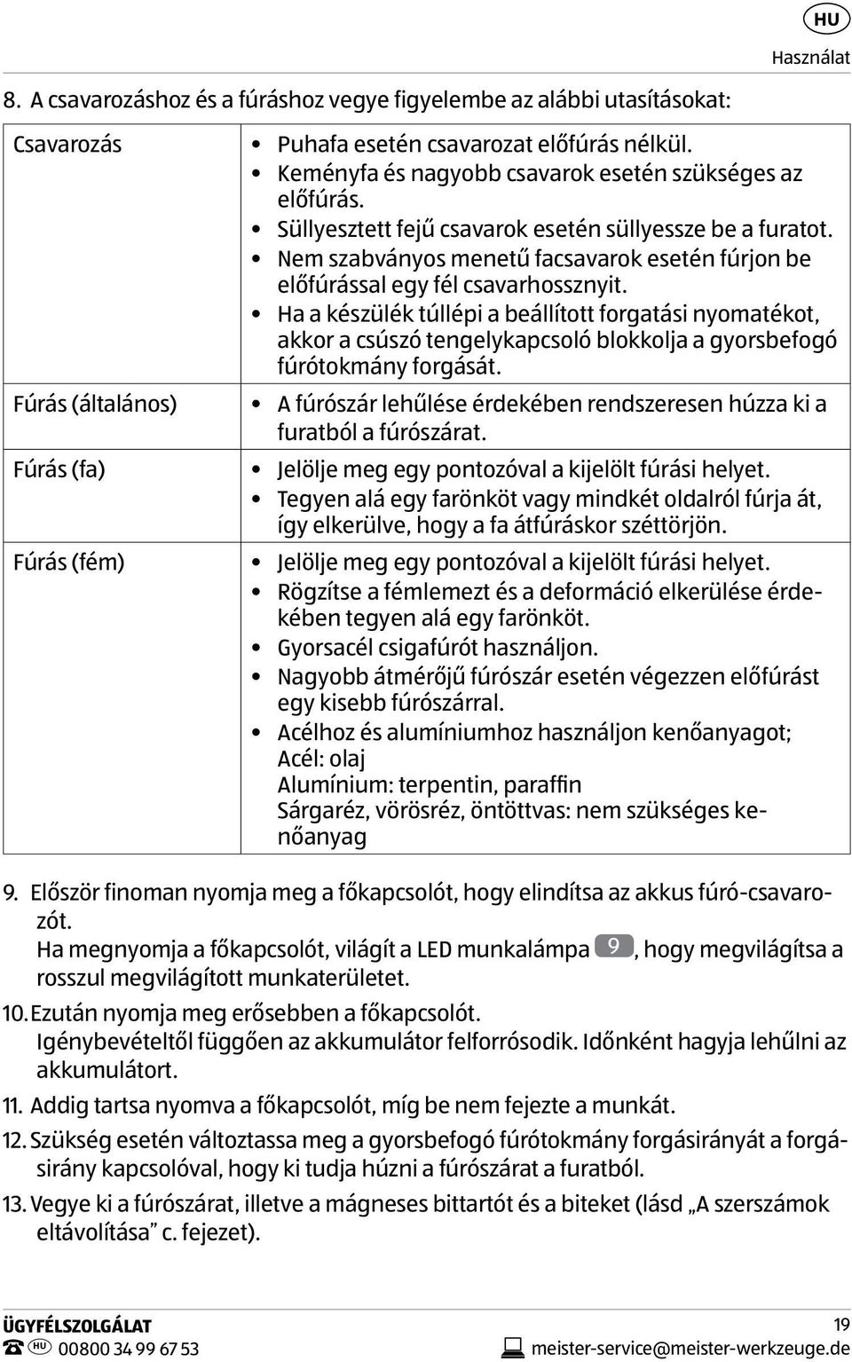 Nem szabványos menetű facsavarok esetén fúrjon be előfúrással egy fél csavarhossznyit.