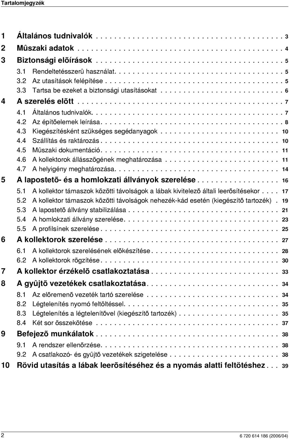 .......................... 6 4 A szerelés elõtt............................................. 7 4. Általános tudnivalók.......................................... 7 4. Az építõelemek leírása........................................ 8 4.